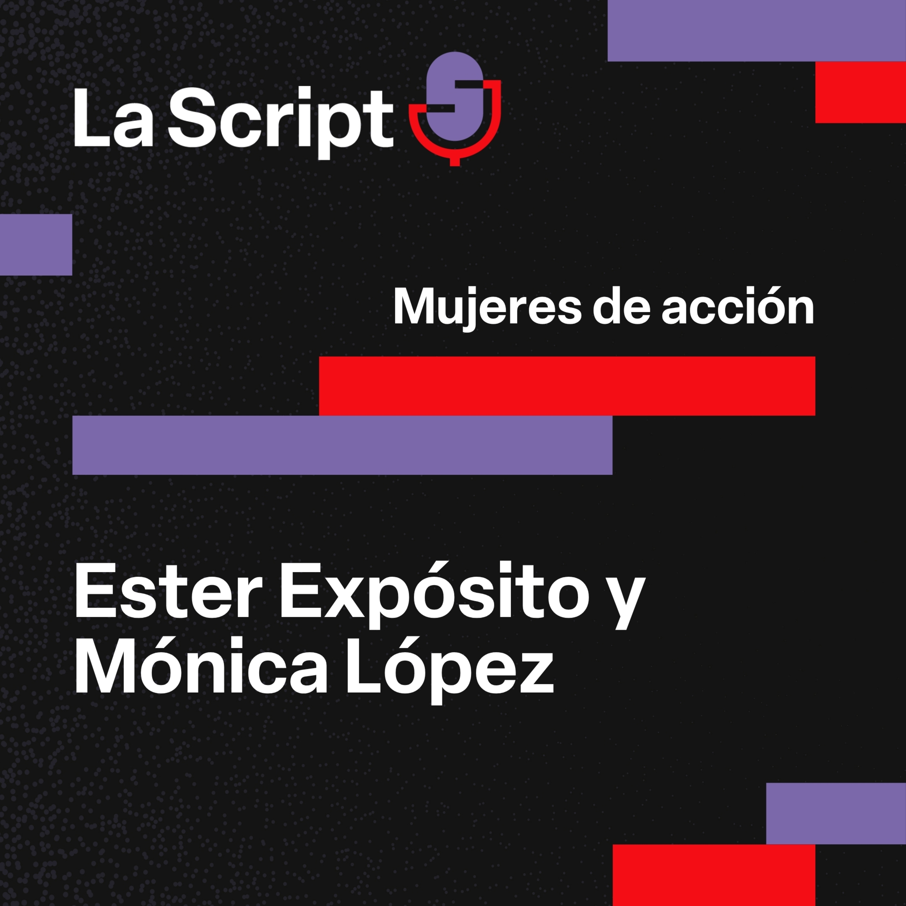 La Script | Mujeres de acción | Ester Expósito y Mónica López episode artwork