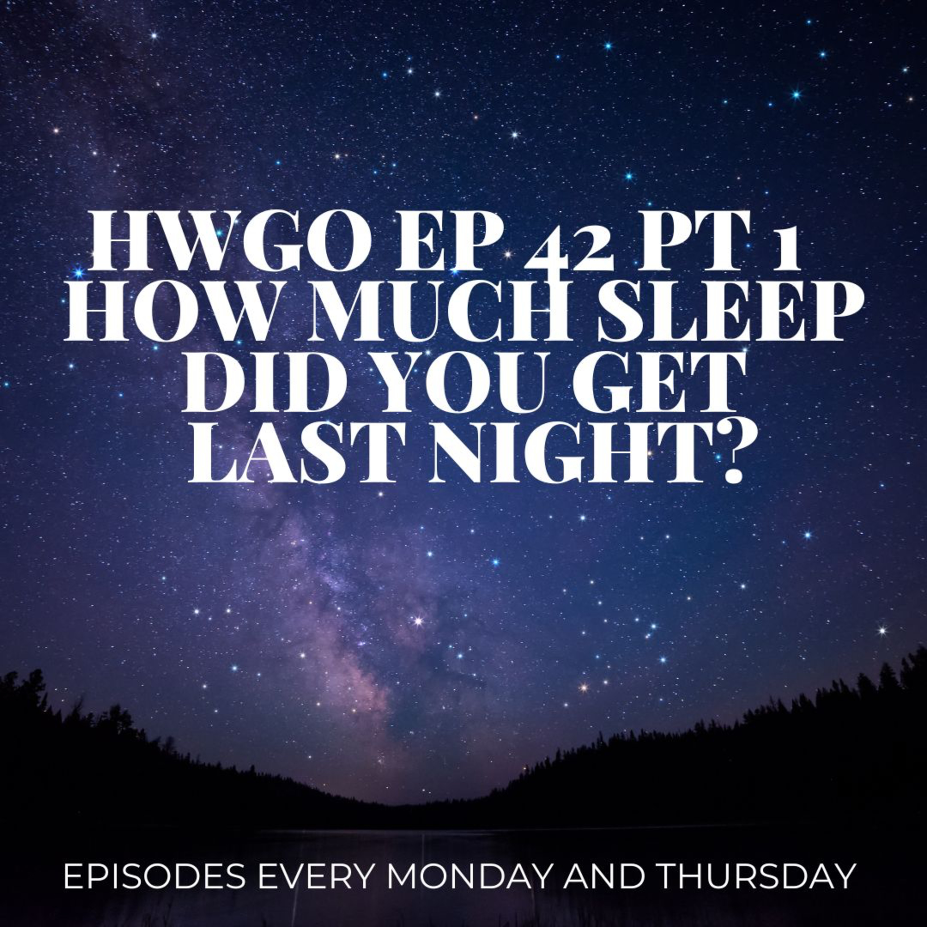 HWGO EP 42 PT 1 How much sleep did you get last night? episode artwork
