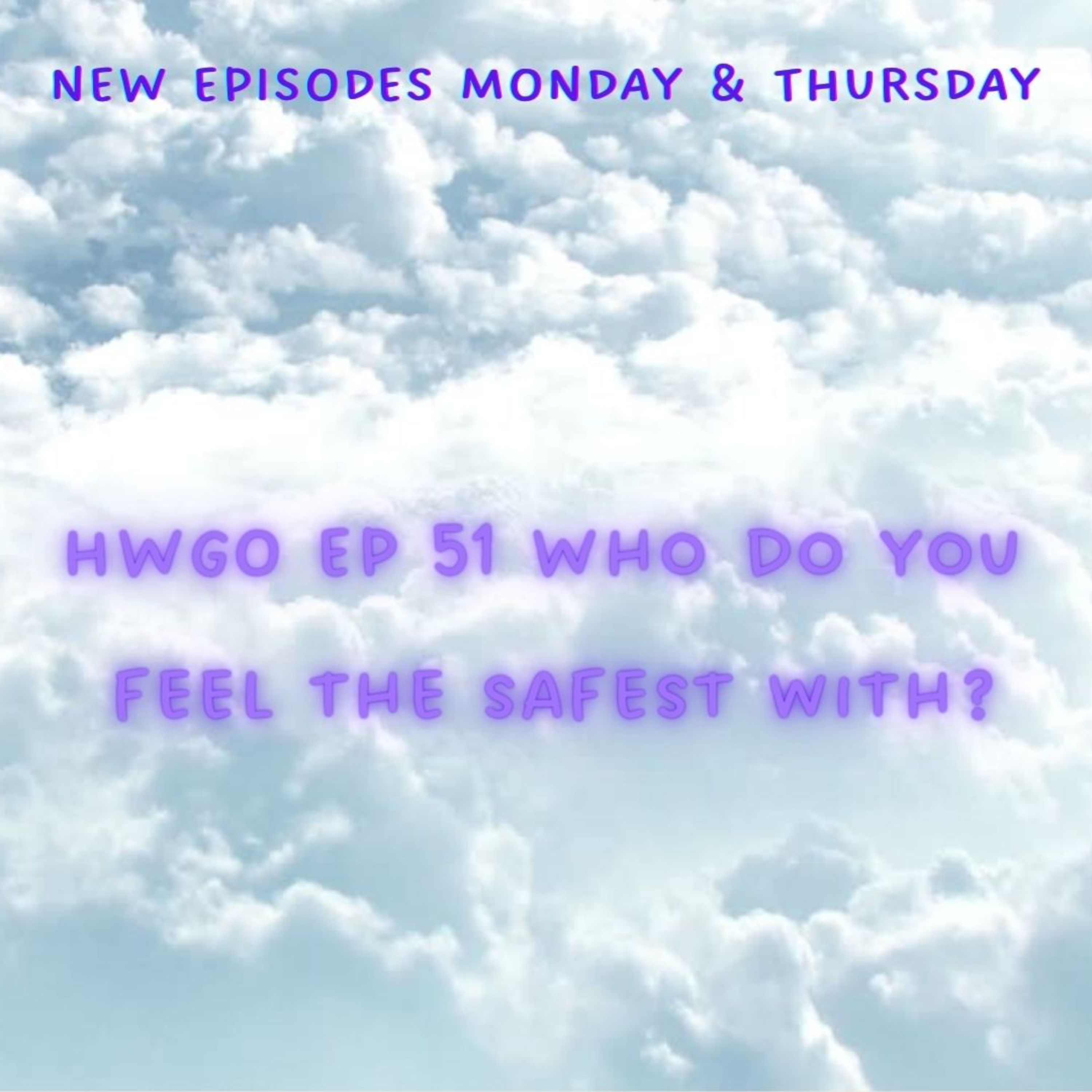 HWGO EP 51 Who do you feel the safest with? episode artwork