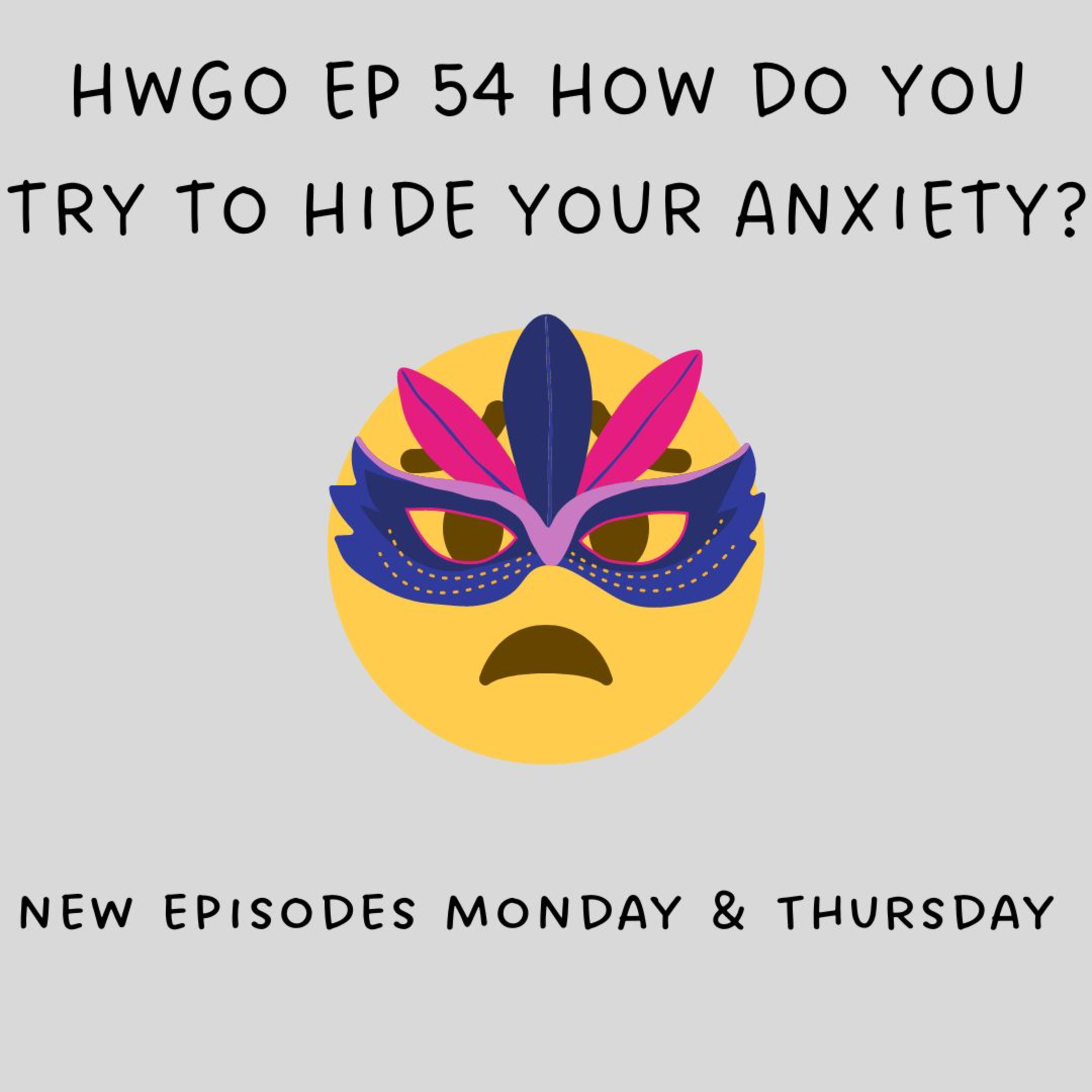 HWGO EP 54 How do you Try to Hide your Anxiety? episode artwork