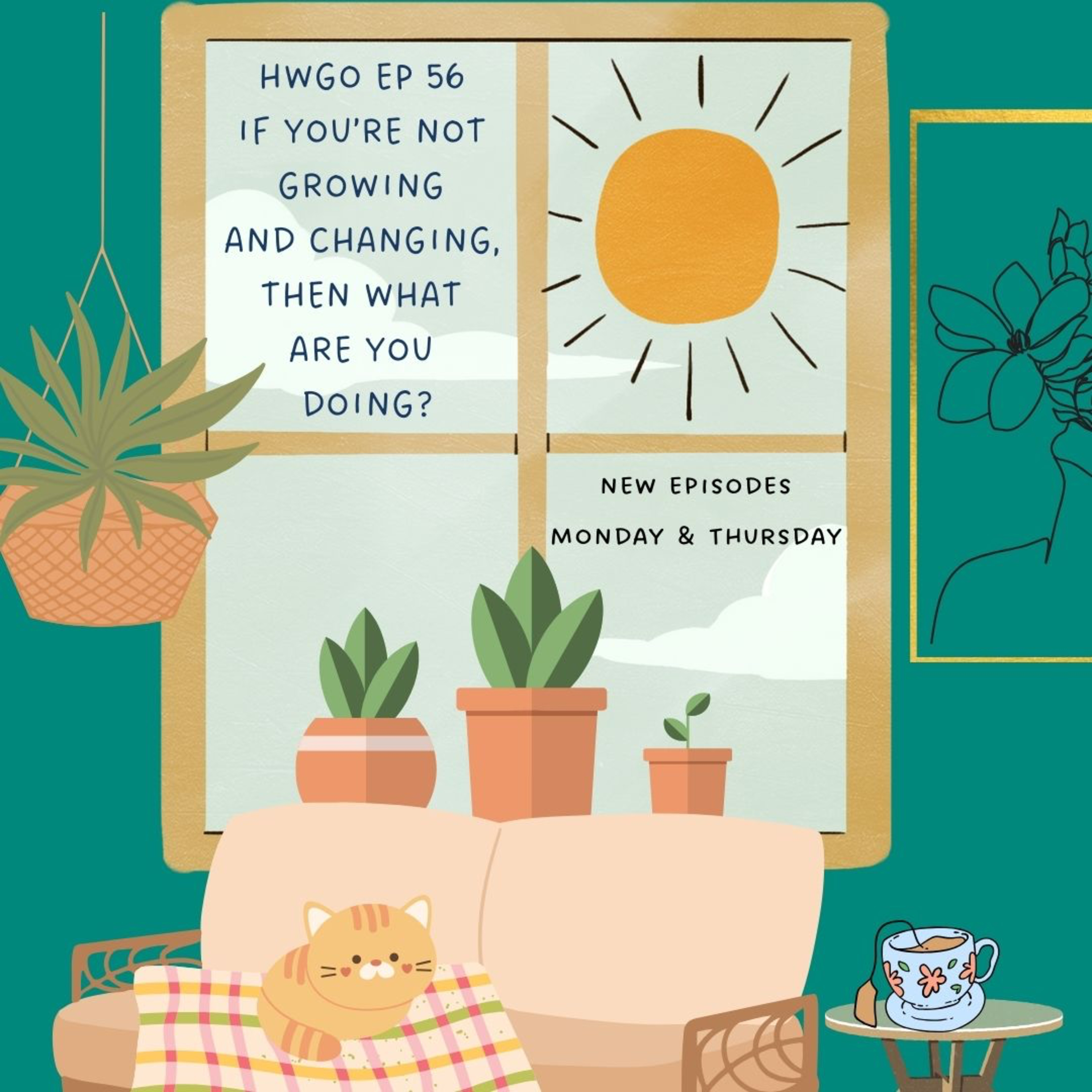 HWGO EP 56 If you’re not growing and changing, then what are you doing? episode artwork