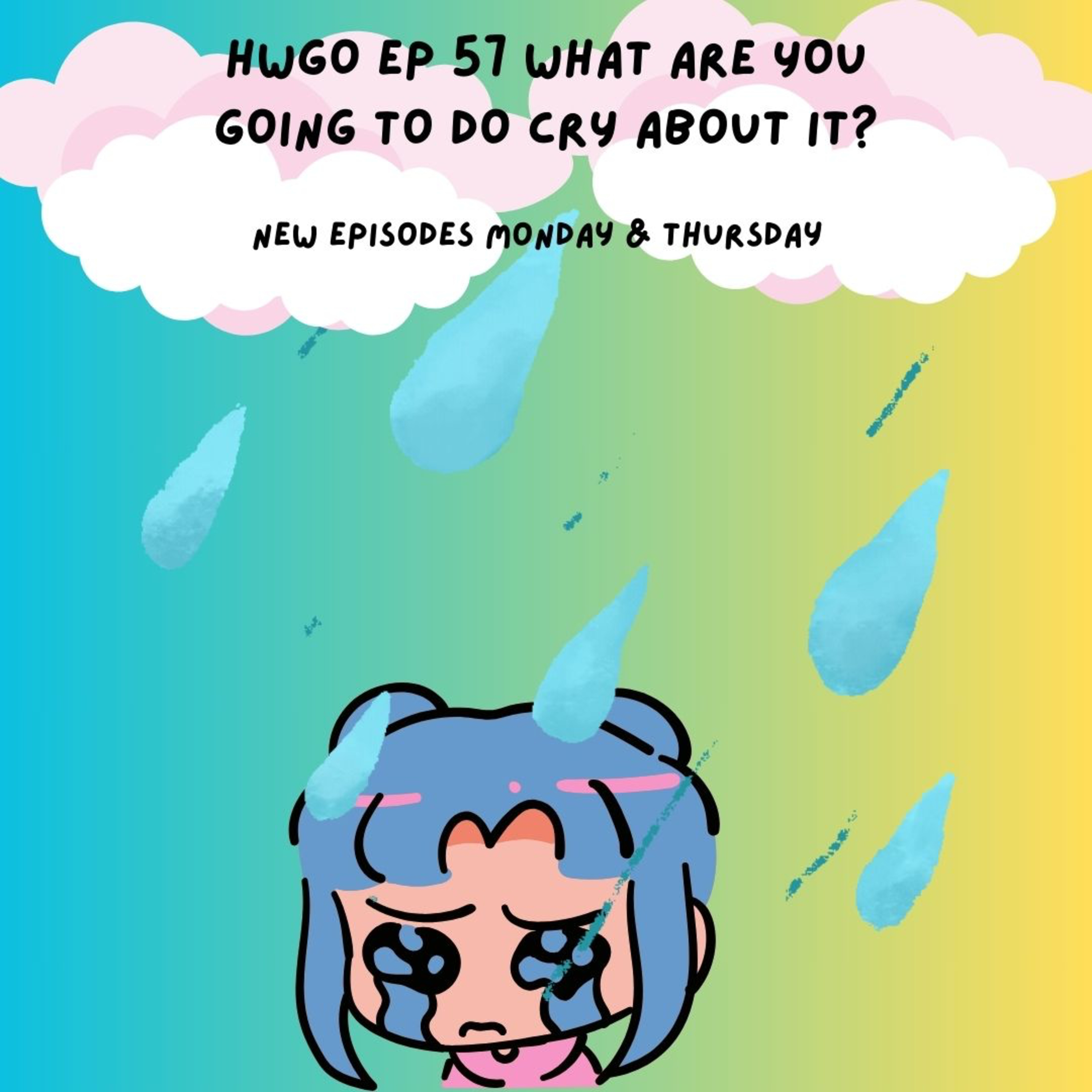 HWGO EP 57 What are you going to do cry about it?  episode artwork