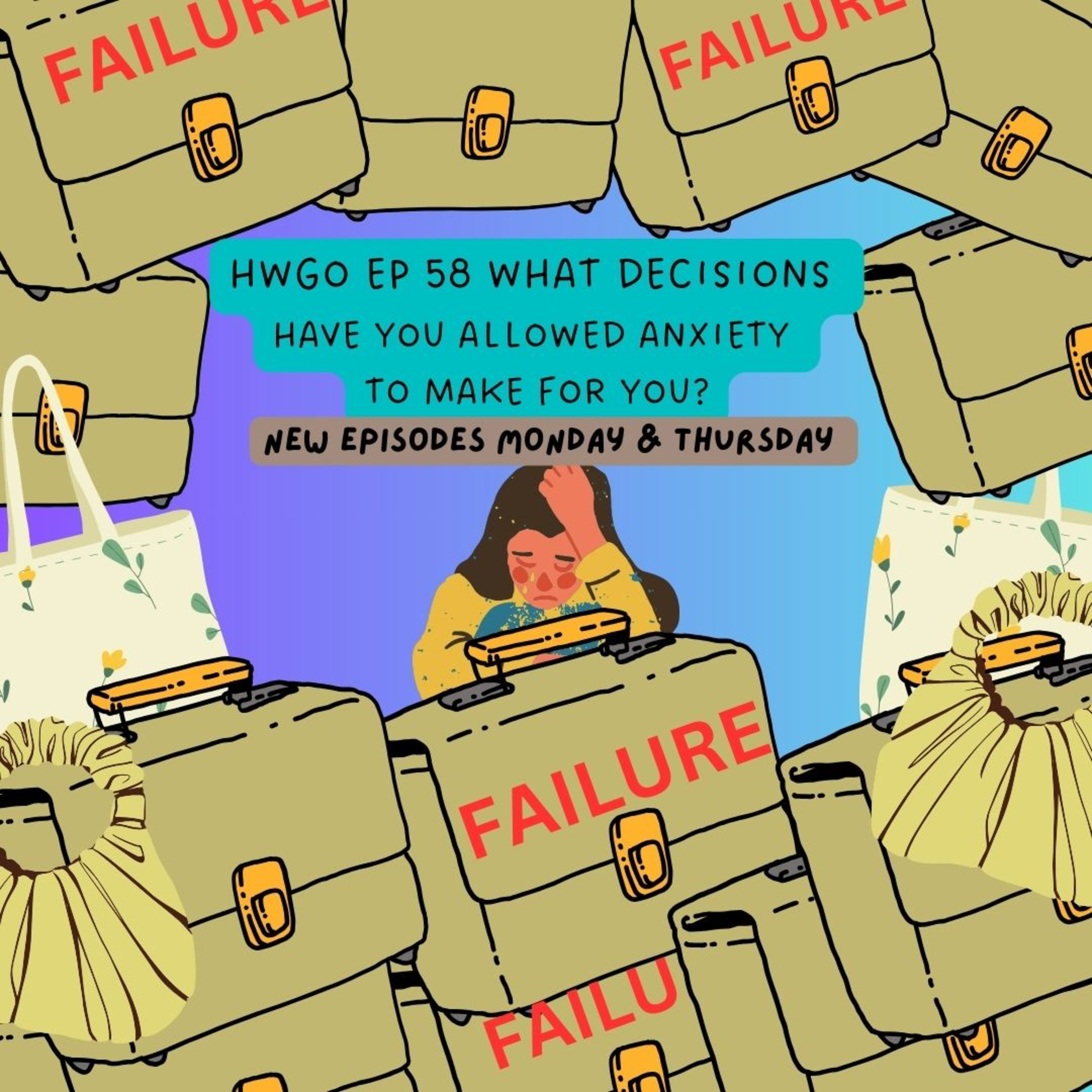 HWGO EP 58 What decisions have you allowed anxiety to make for you? episode artwork