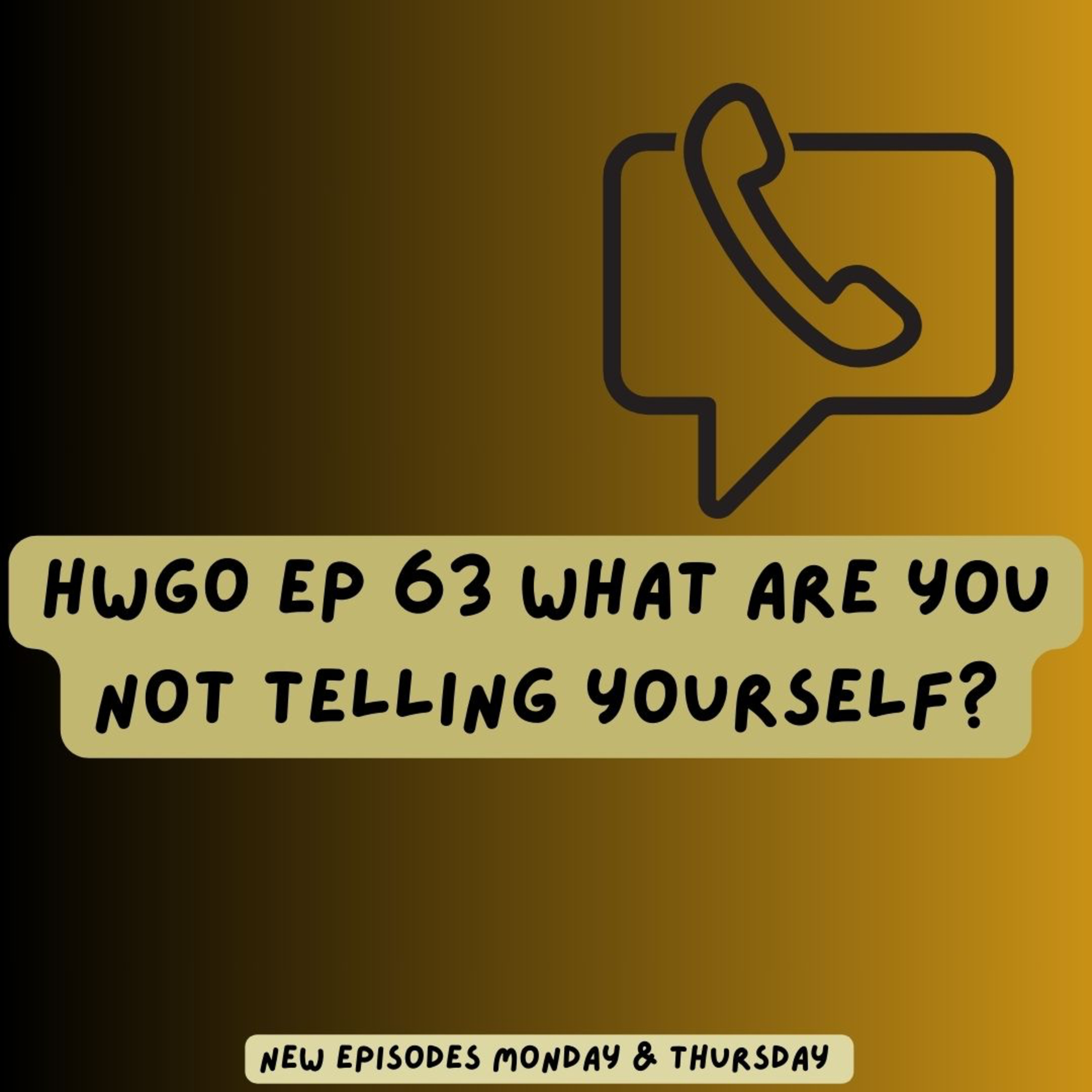 HWGO EP 63 What are you not telling yourself? episode artwork