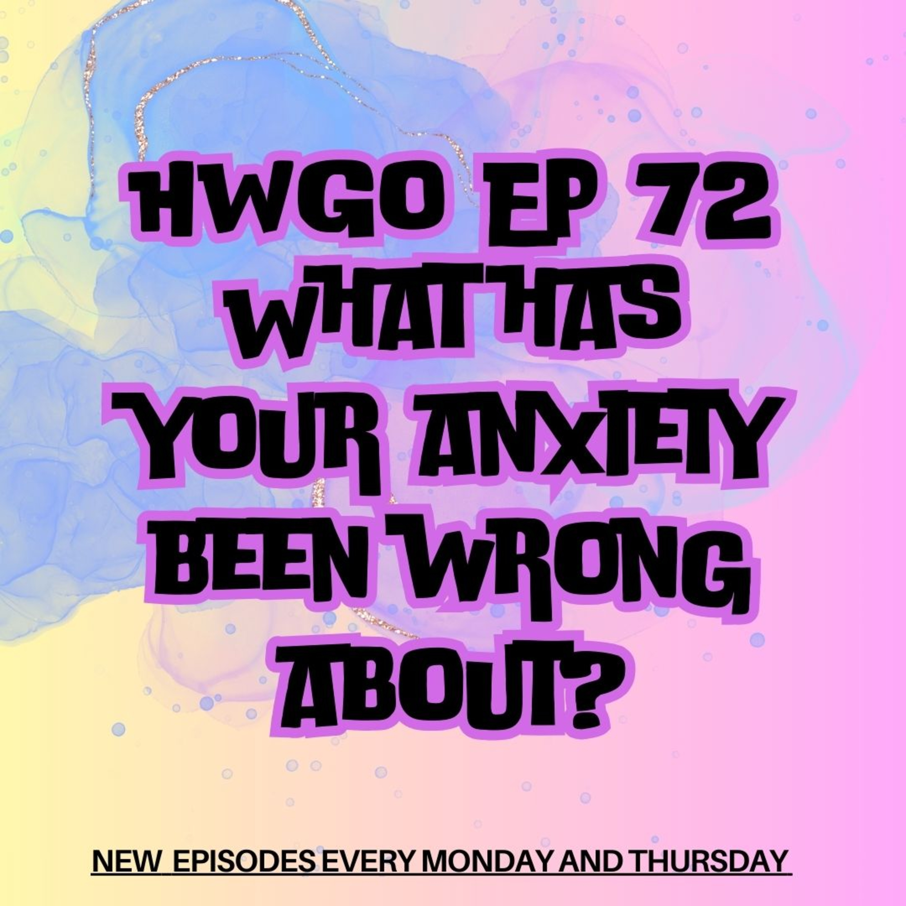 HWGO EP 72 What has your anxiety been wrong about? episode artwork