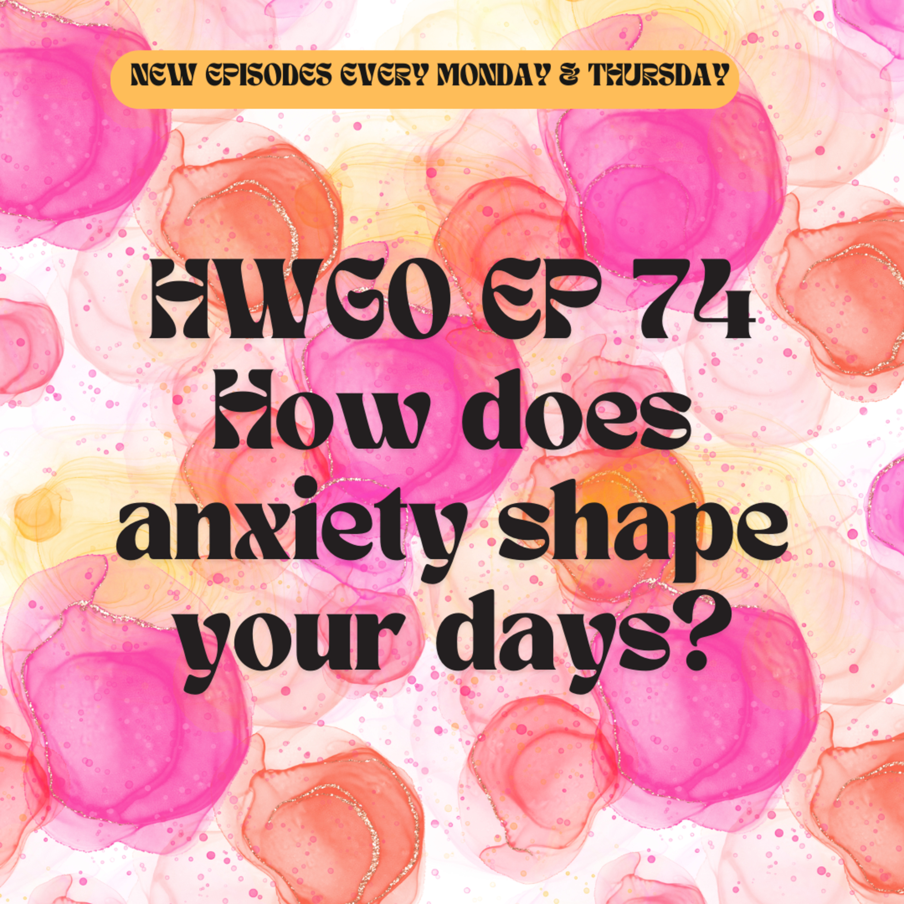 HWGO EP 74 How does anxiety shape your days?  episode artwork