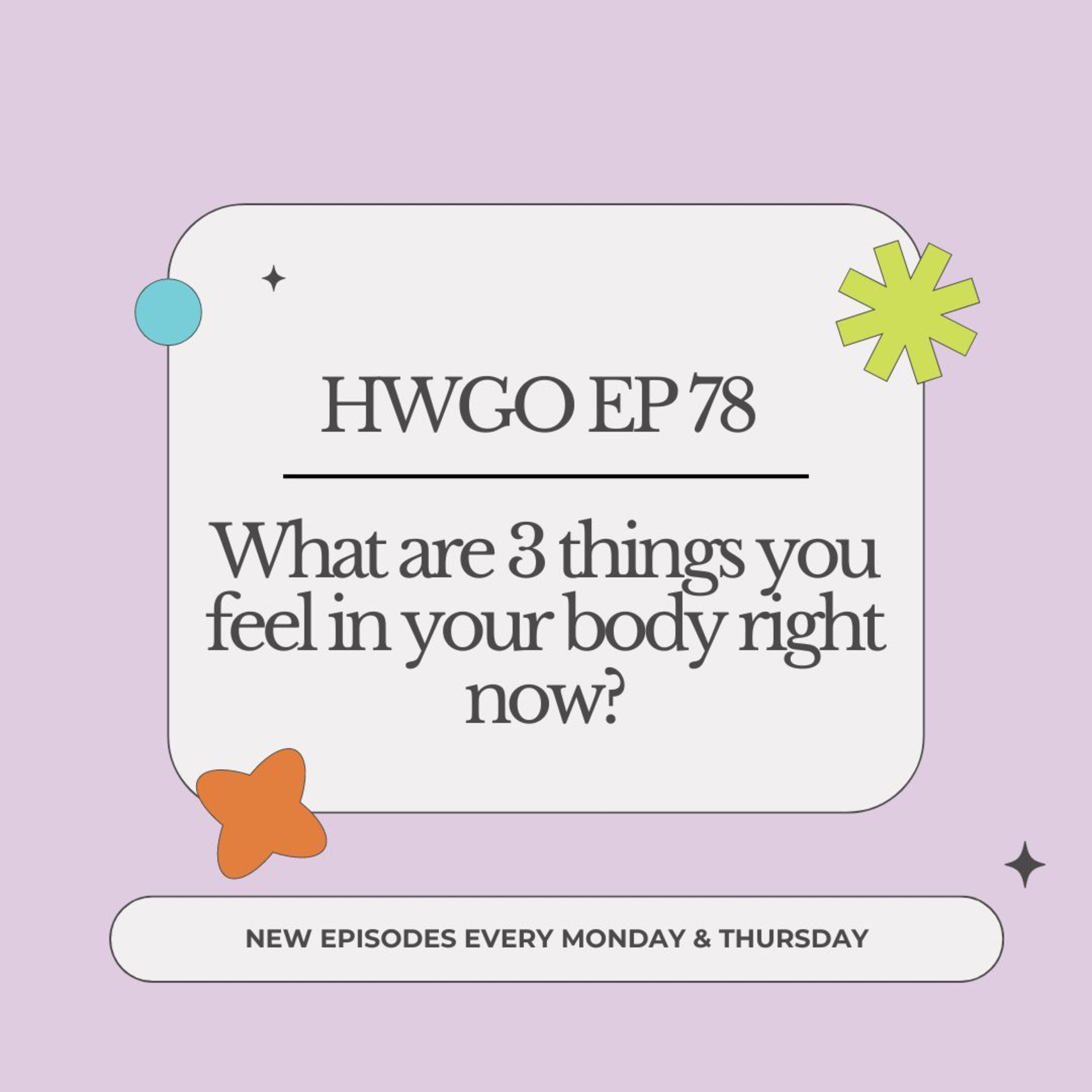 HWGO EP 78 What are 3 things you feel in your body right now? episode artwork