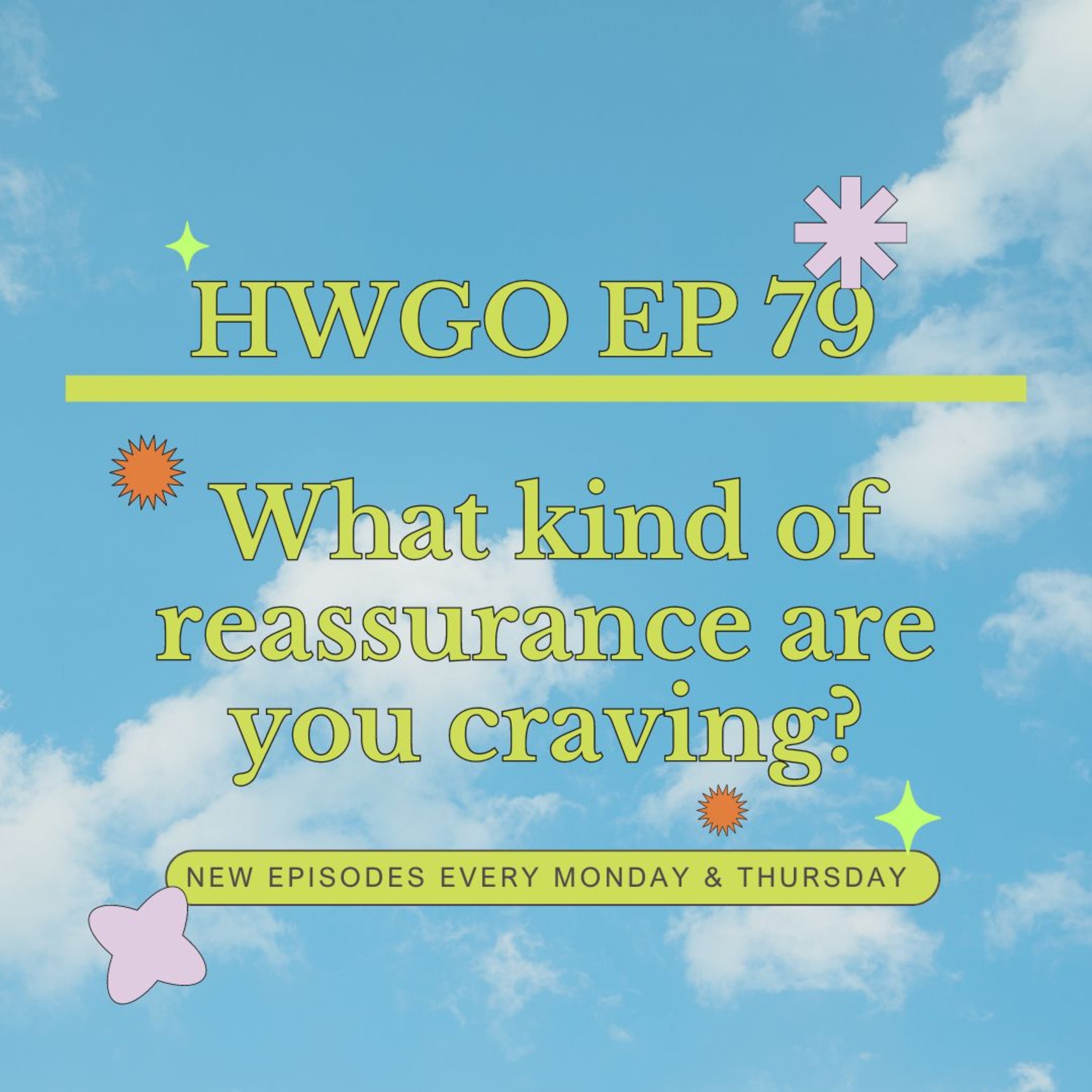 HWGO EP 79 What kind of reassurance are you craving? episode artwork