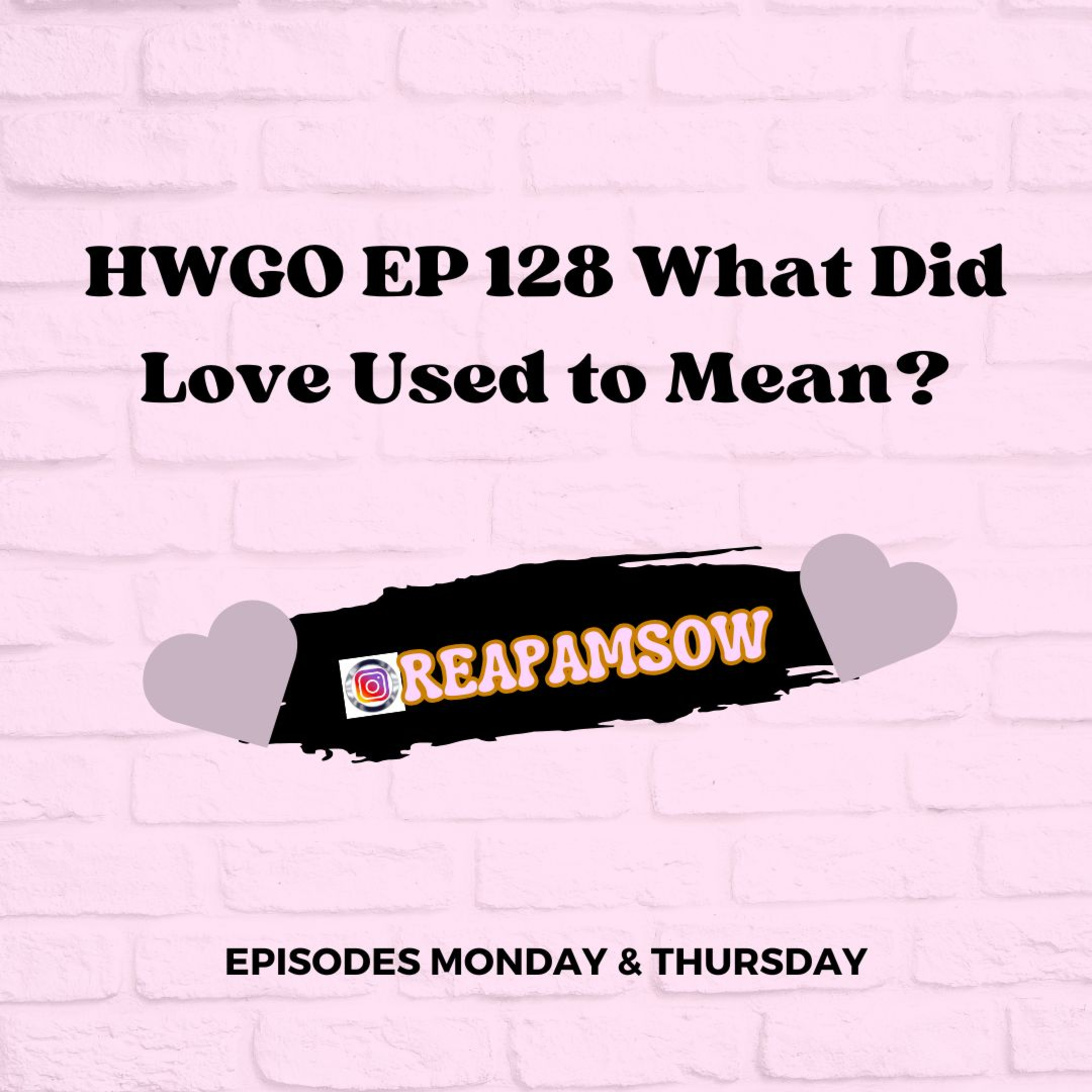 HWGO EP 128 What Did Love Used to Mean? episode artwork