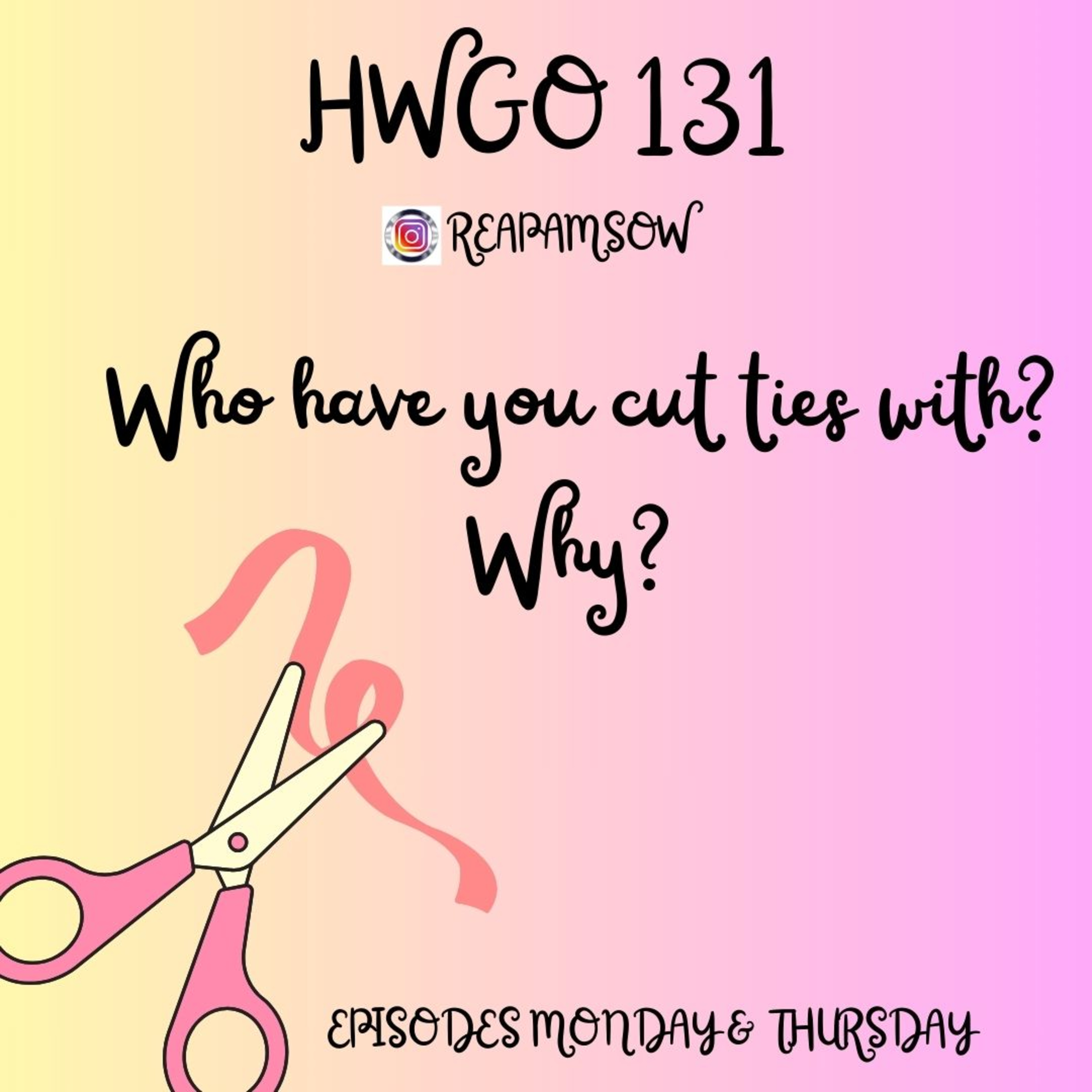 HWGO EP 131 Who have you cut ties with? Why? episode artwork