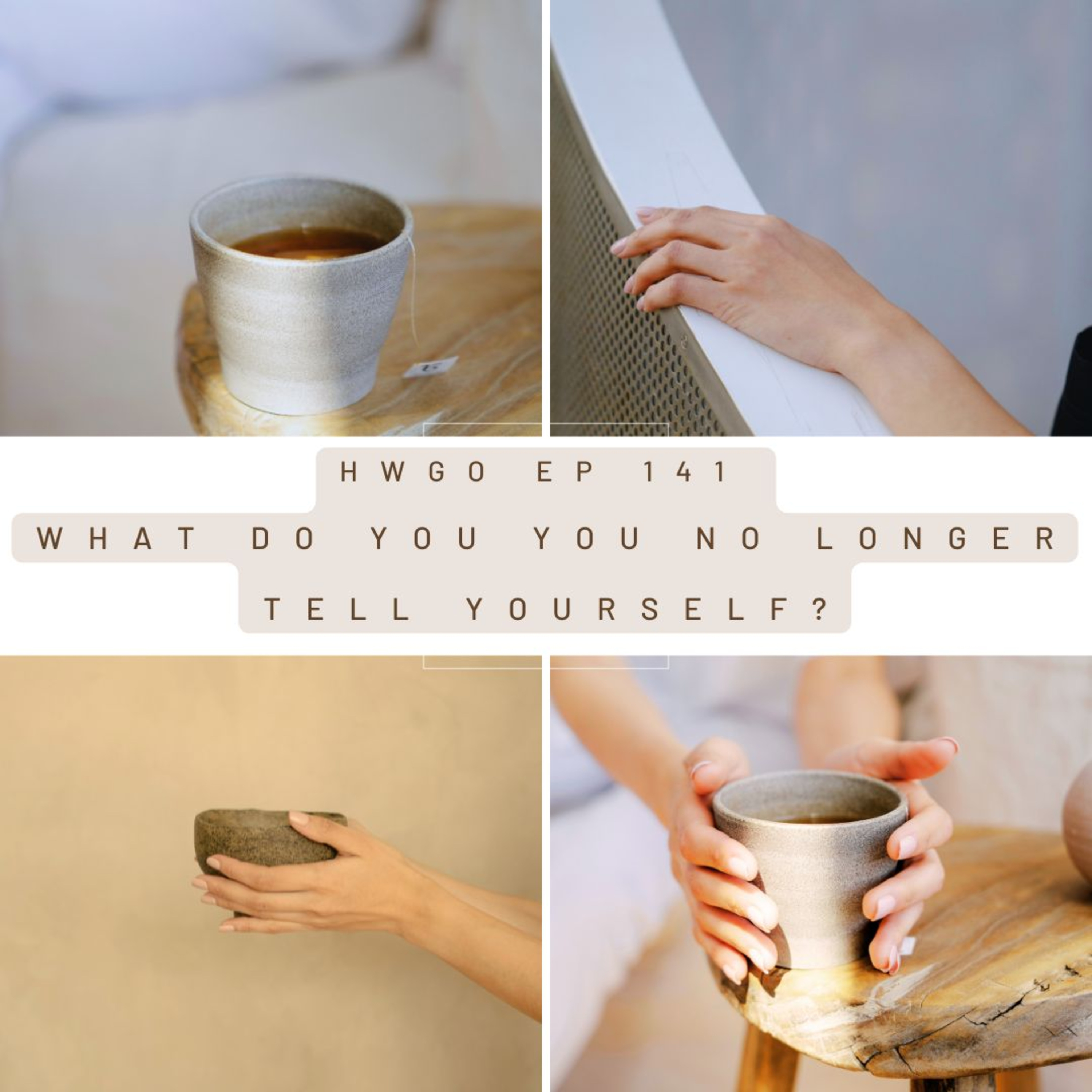 HWGO EP 141 What do you you no longer tell yourself? episode artwork