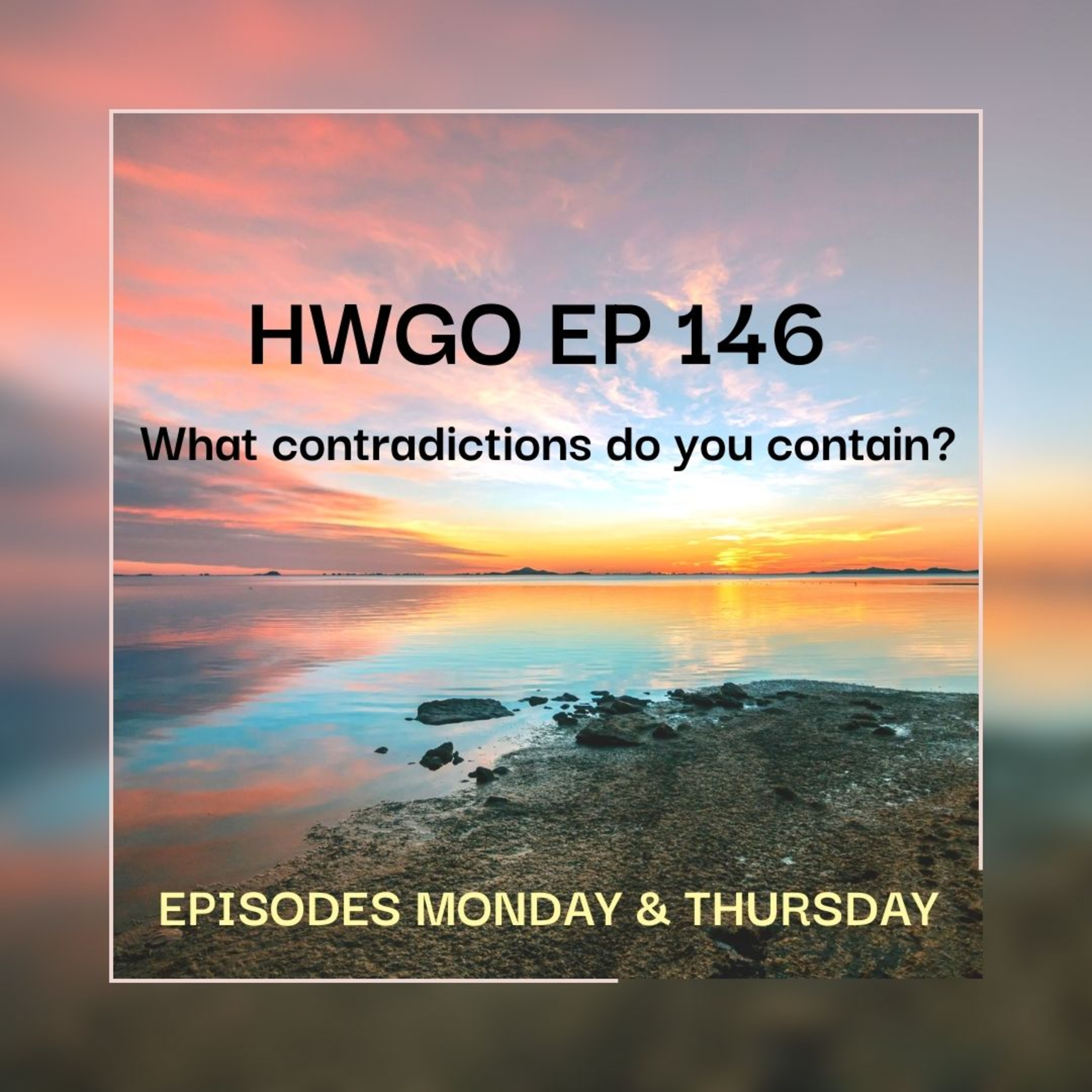 HWGO EP 146 What contradictions do you contain? episode artwork