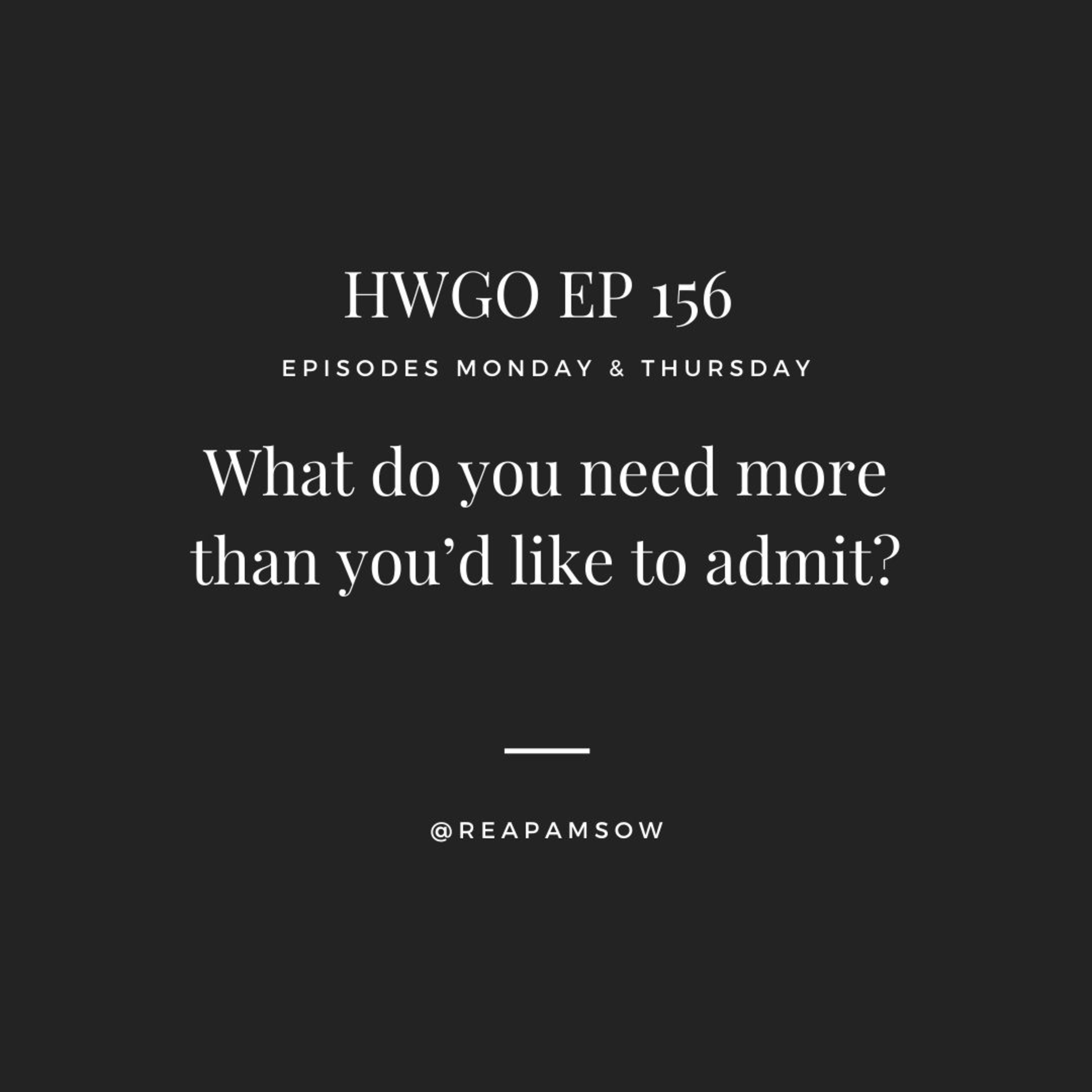 HWGO EP 156 What do you need more than you’d like to admit? episode artwork