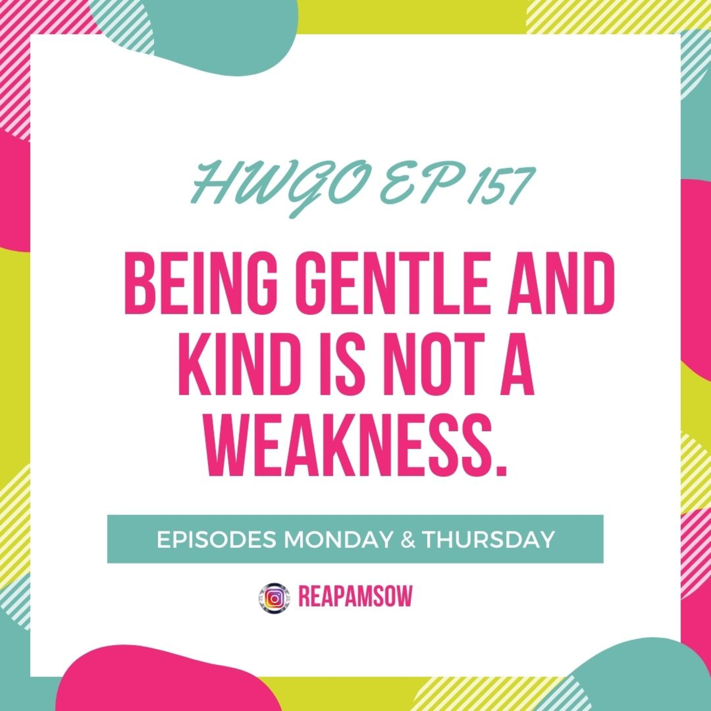 HWGO EP 157 Being gentle and kind is not a weakness. episode artwork