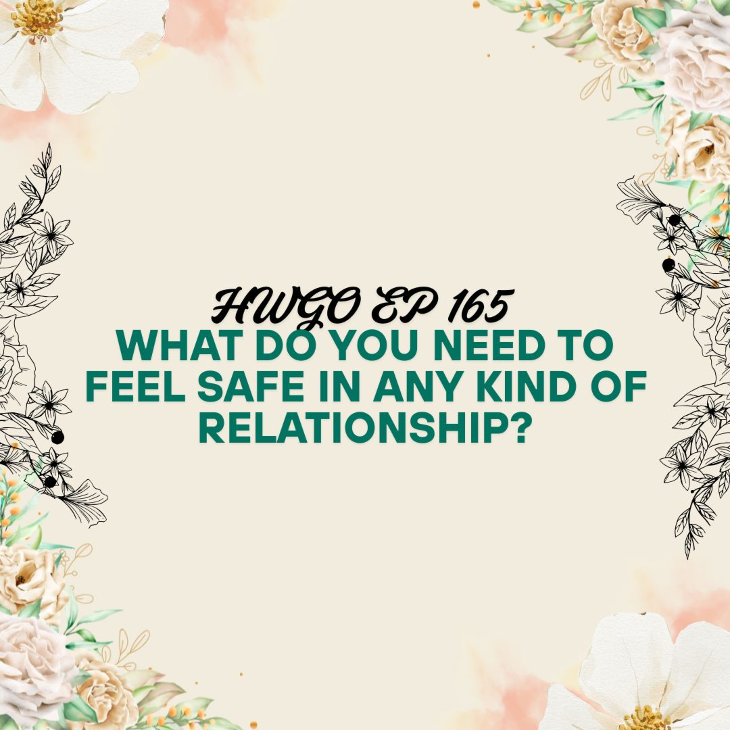 HWGO EP 165 What do you need to feel safe in any kind of relationship? episode artwork