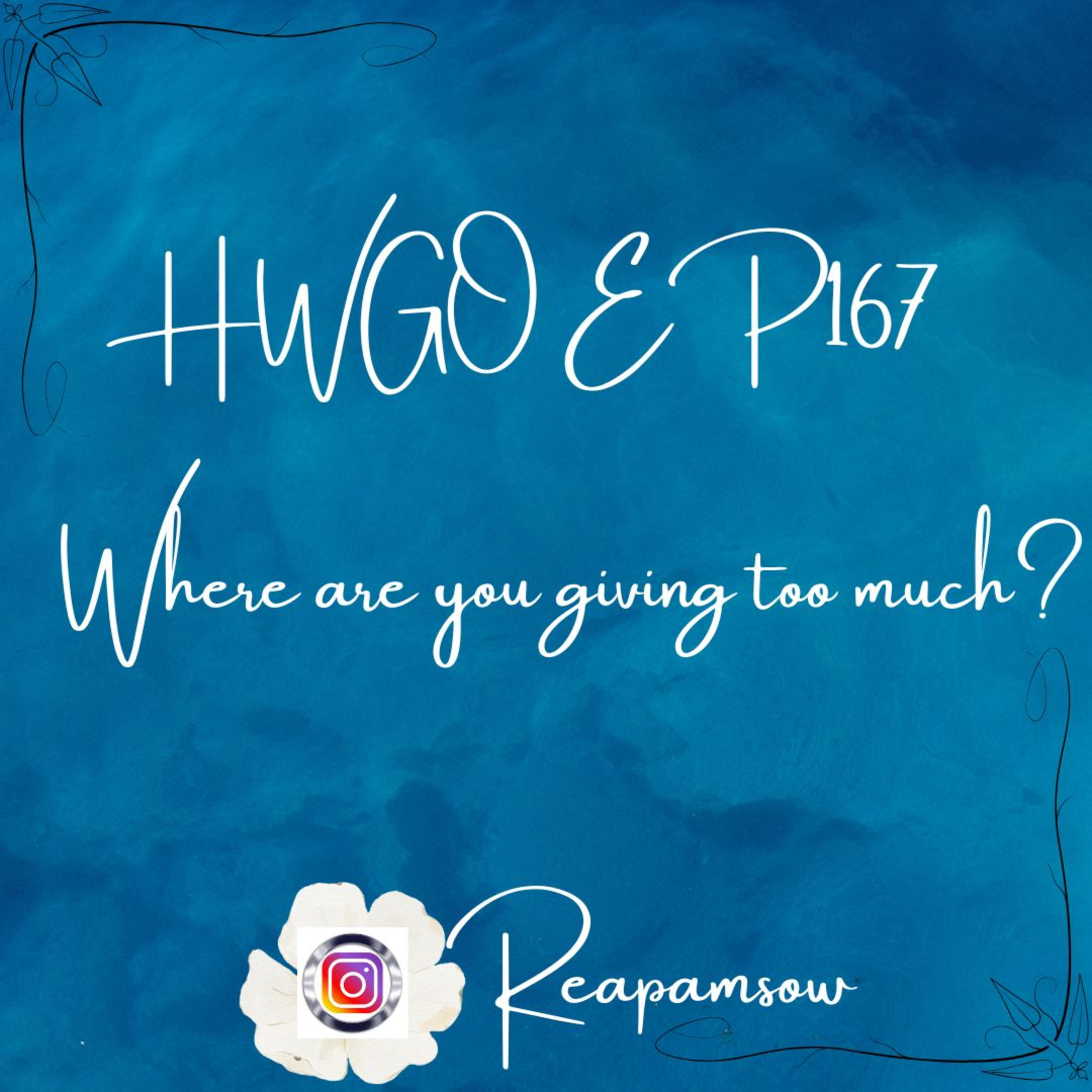 HWGO EP 167 Where are you giving too much? episode artwork