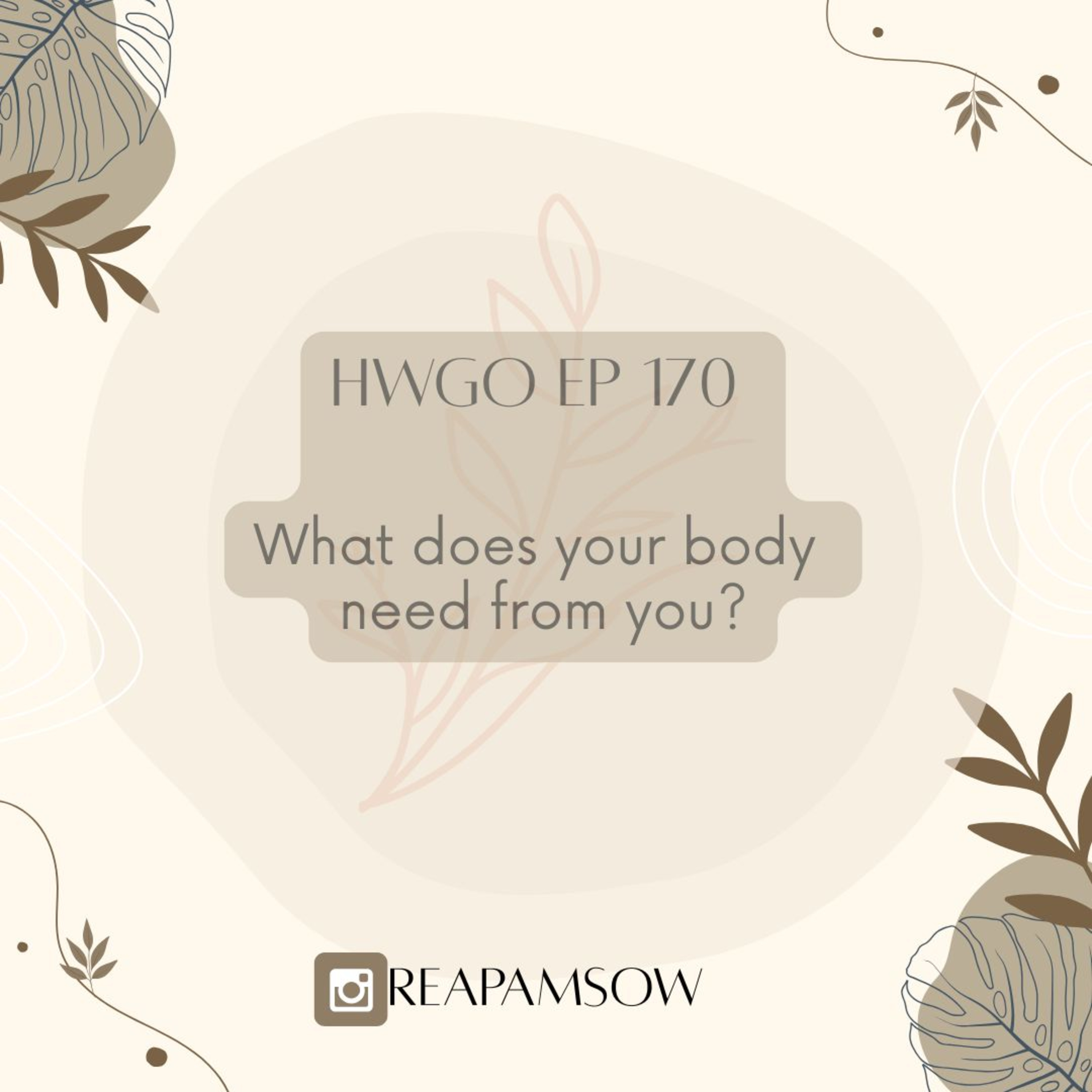 HWGO EP 170 What does your body need from you? episode artwork