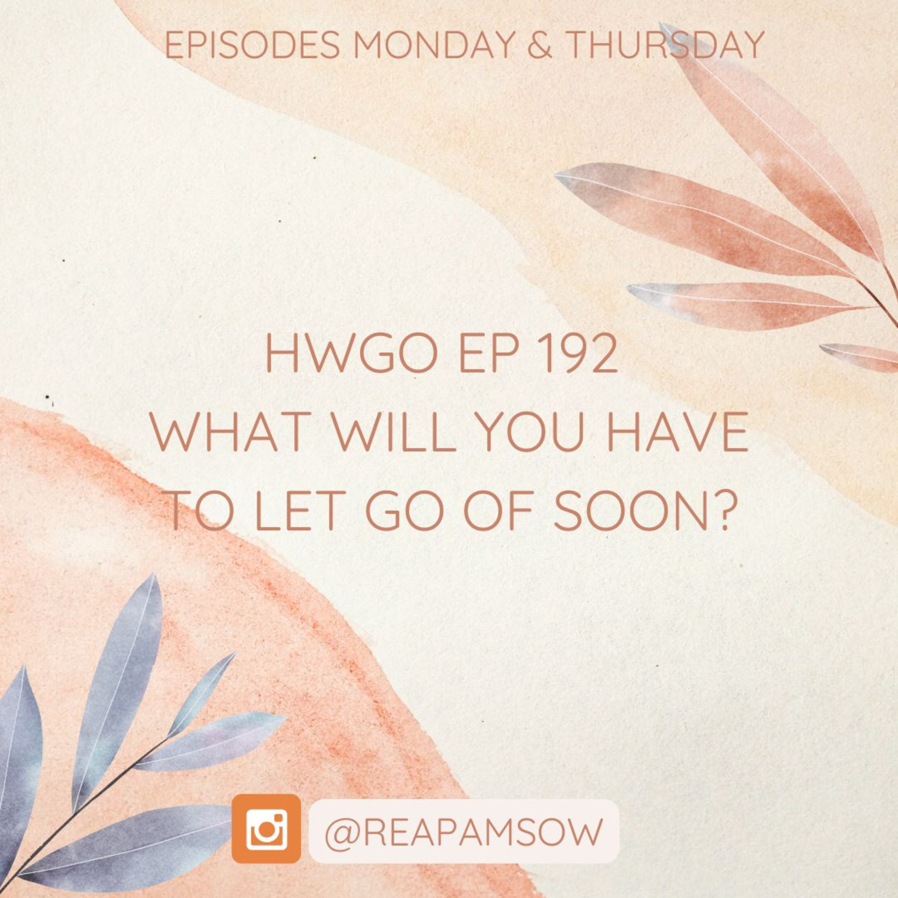 HWGO EP 192 What will you have to let go of soon? episode artwork