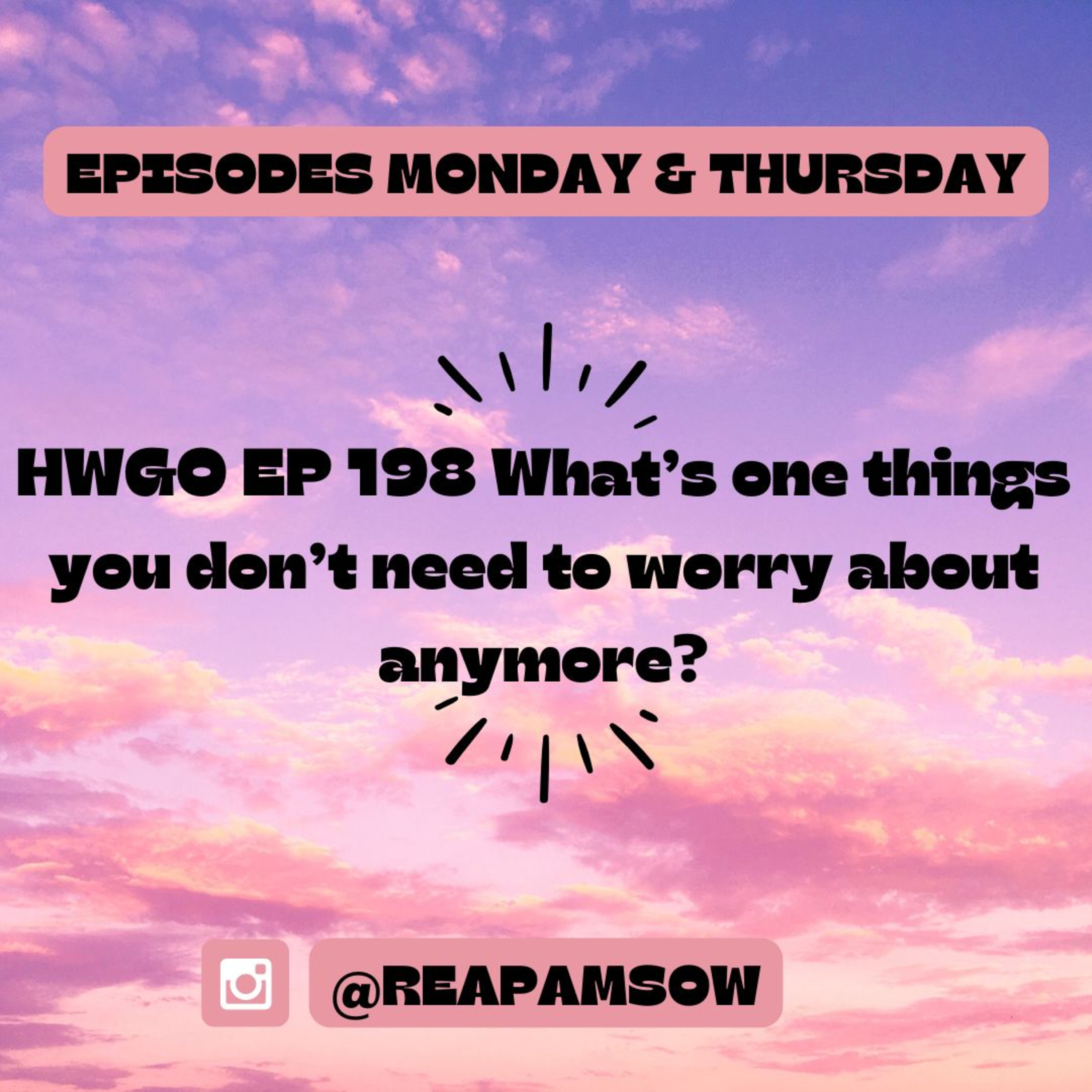 HWGO EP 198 What’s one things you don’t need to worry about anymore? episode artwork