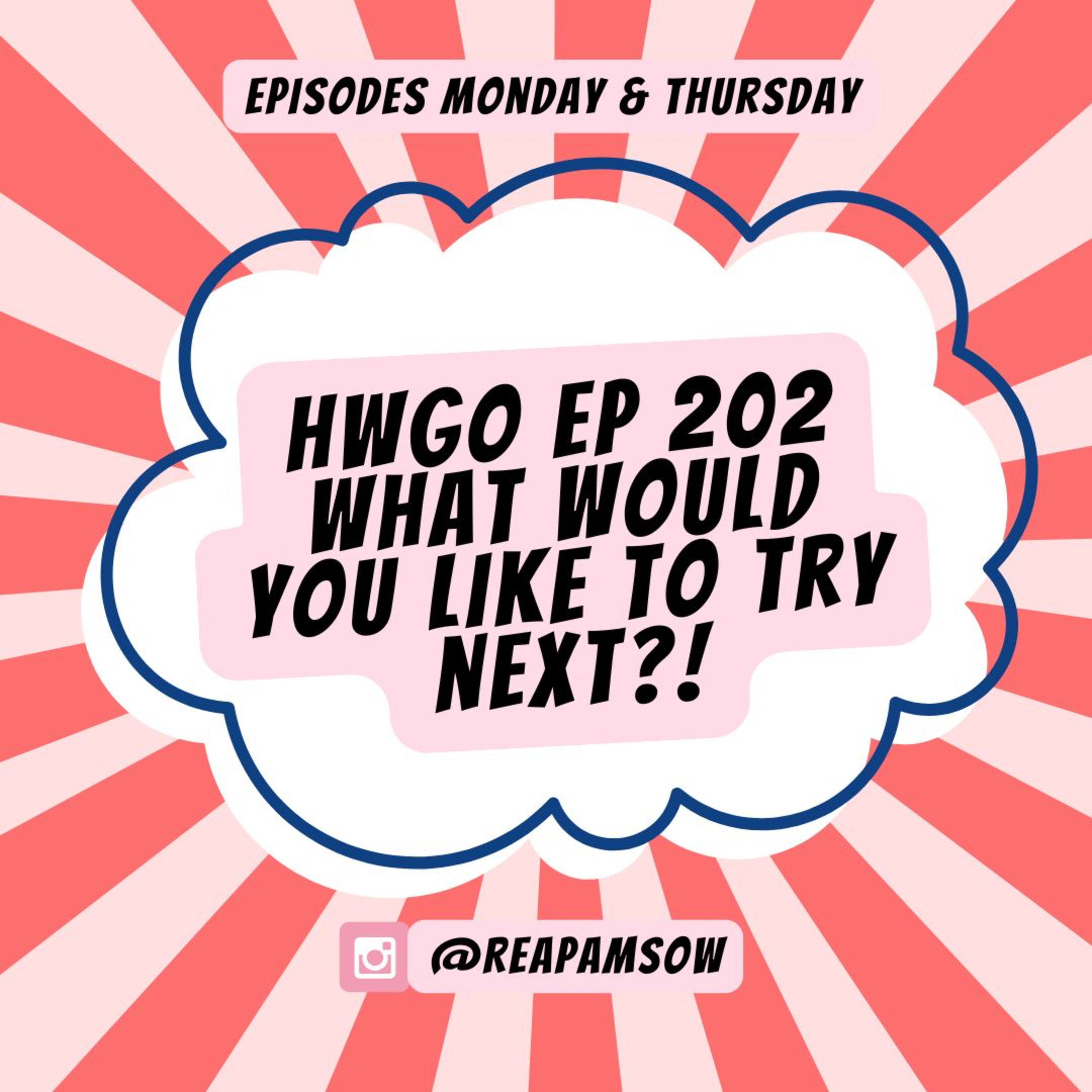 HWGO EP 202 What would you like to try next? episode artwork