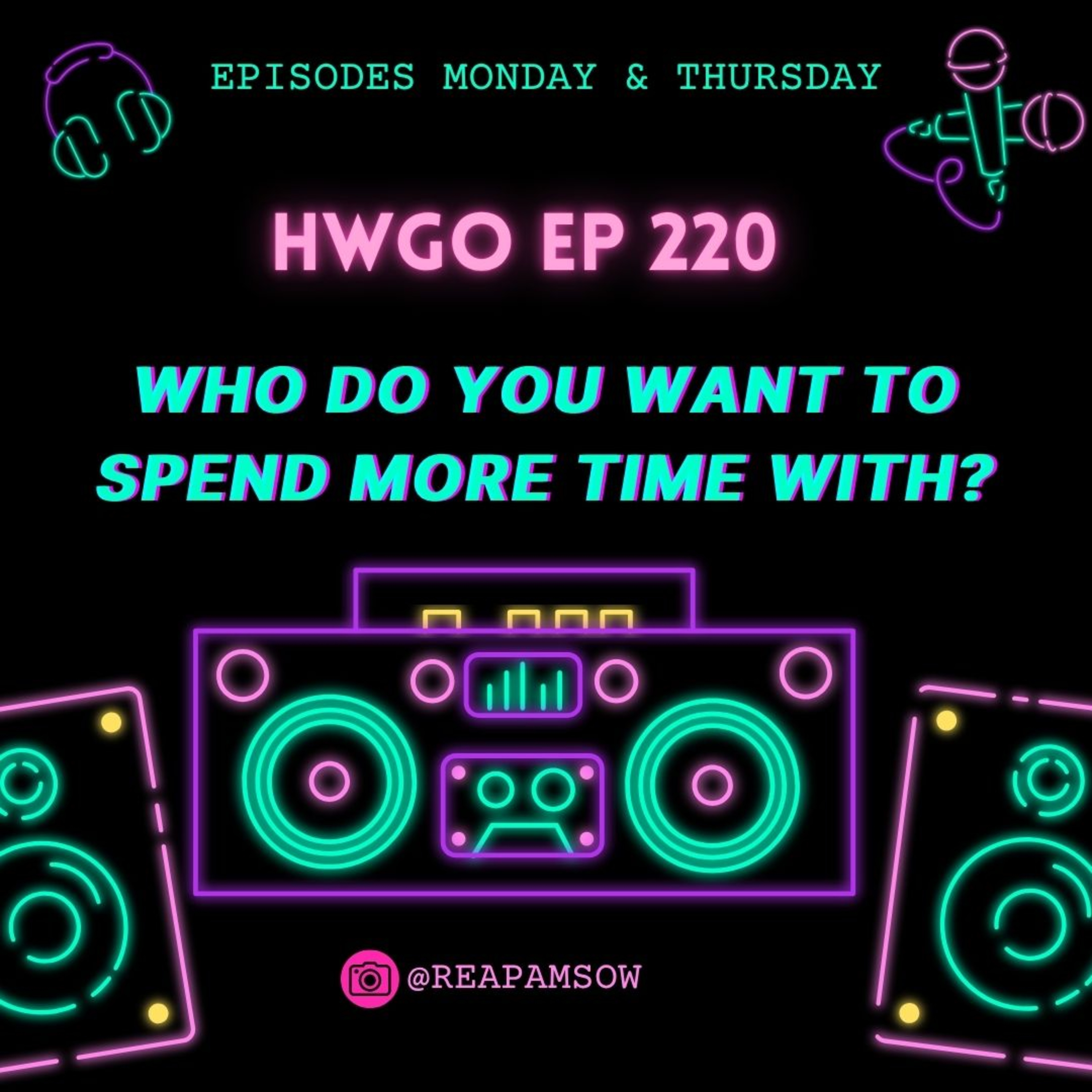 HWGO EP 220 Who do you want to spend more time with? episode artwork