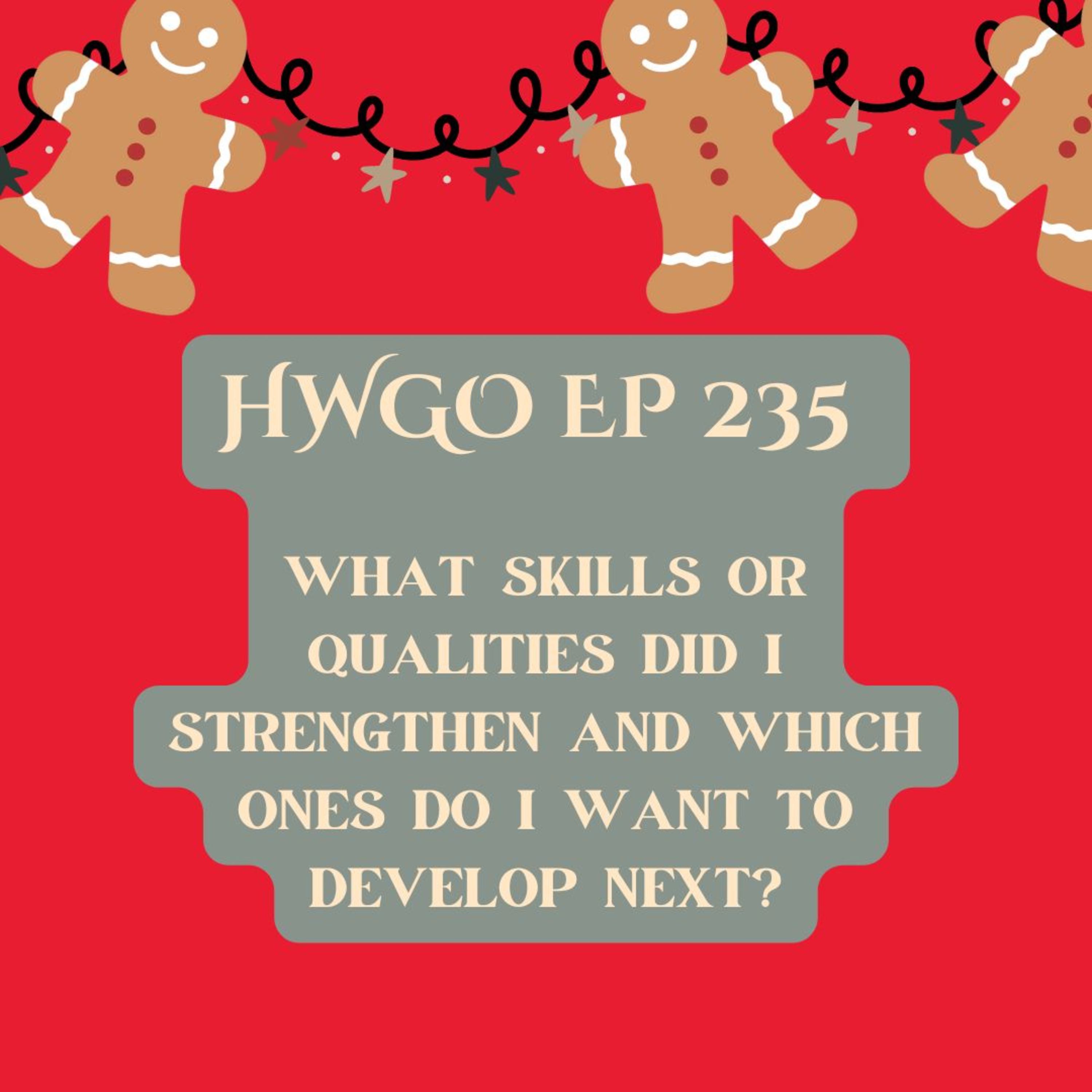 HWGO EP 235 What skills or qualities did I strengthen and which ones do I want to develop next? episode artwork