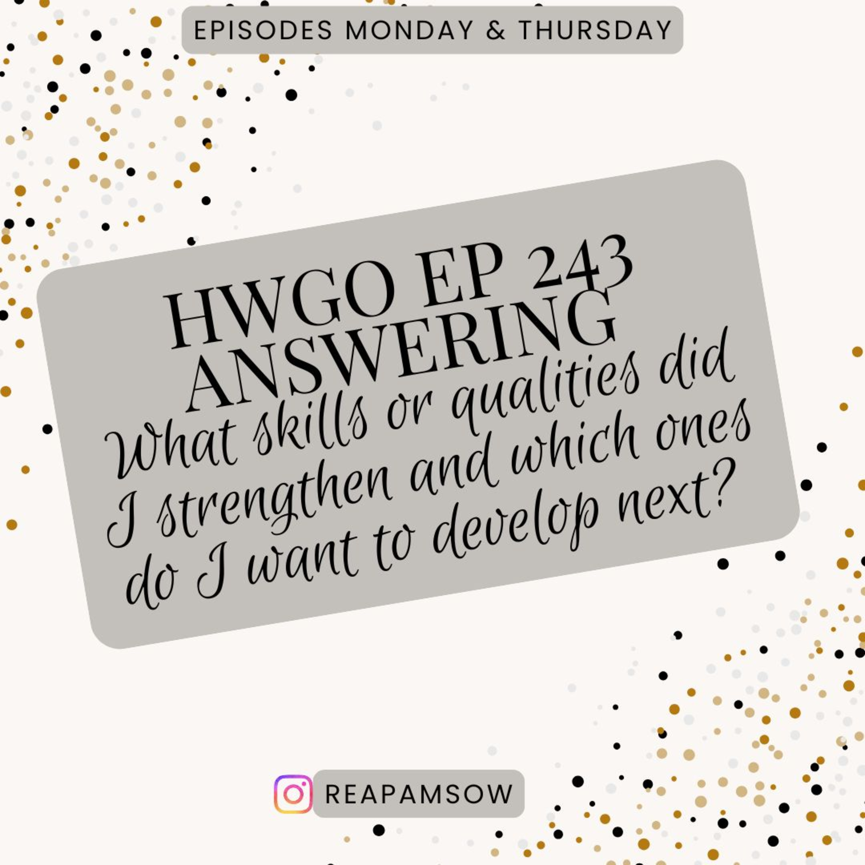 HWGO EP 243 ANSWERING What skills or qualities did I strengthen and which ones do I want to develop next? episode artwork