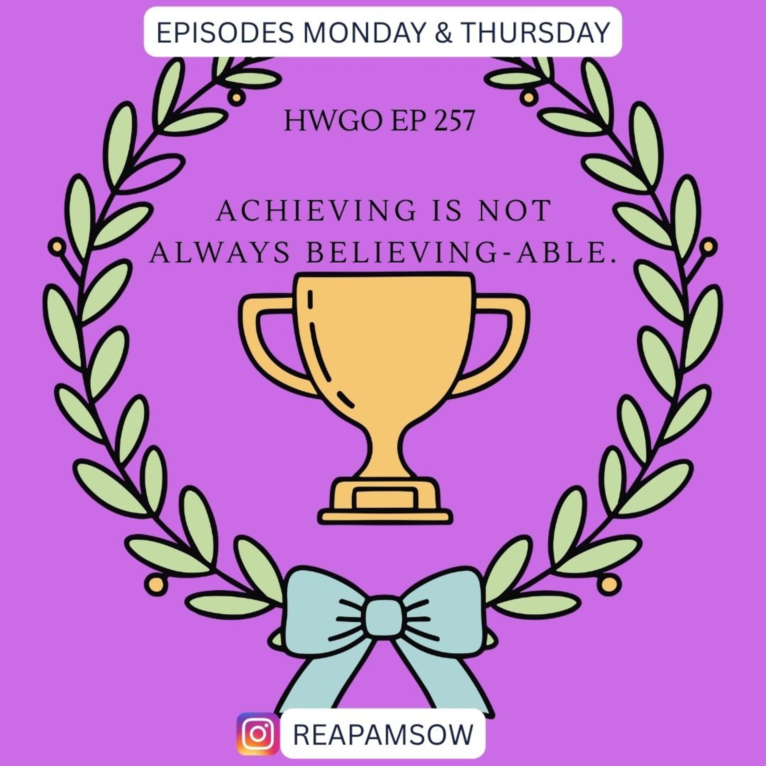 HWGO EP 257 Achieving is not Always Believing-able. episode artwork