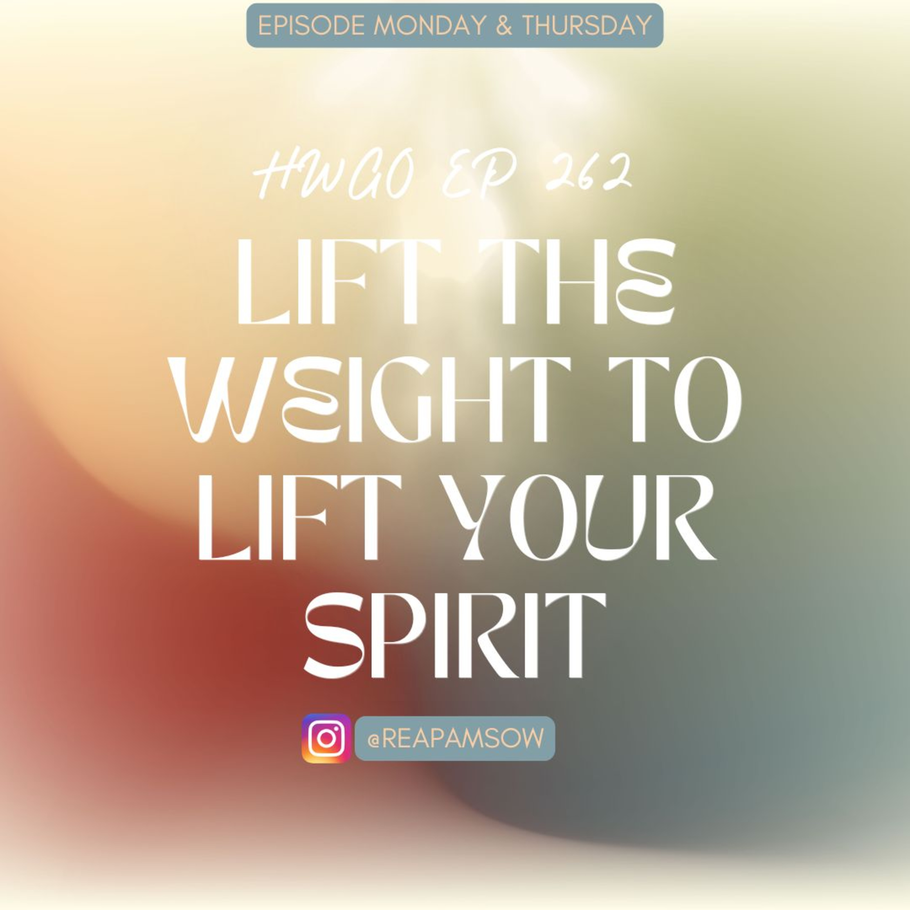 HWGO EP 262 Lift the Weight to Lift your Spirit episode artwork