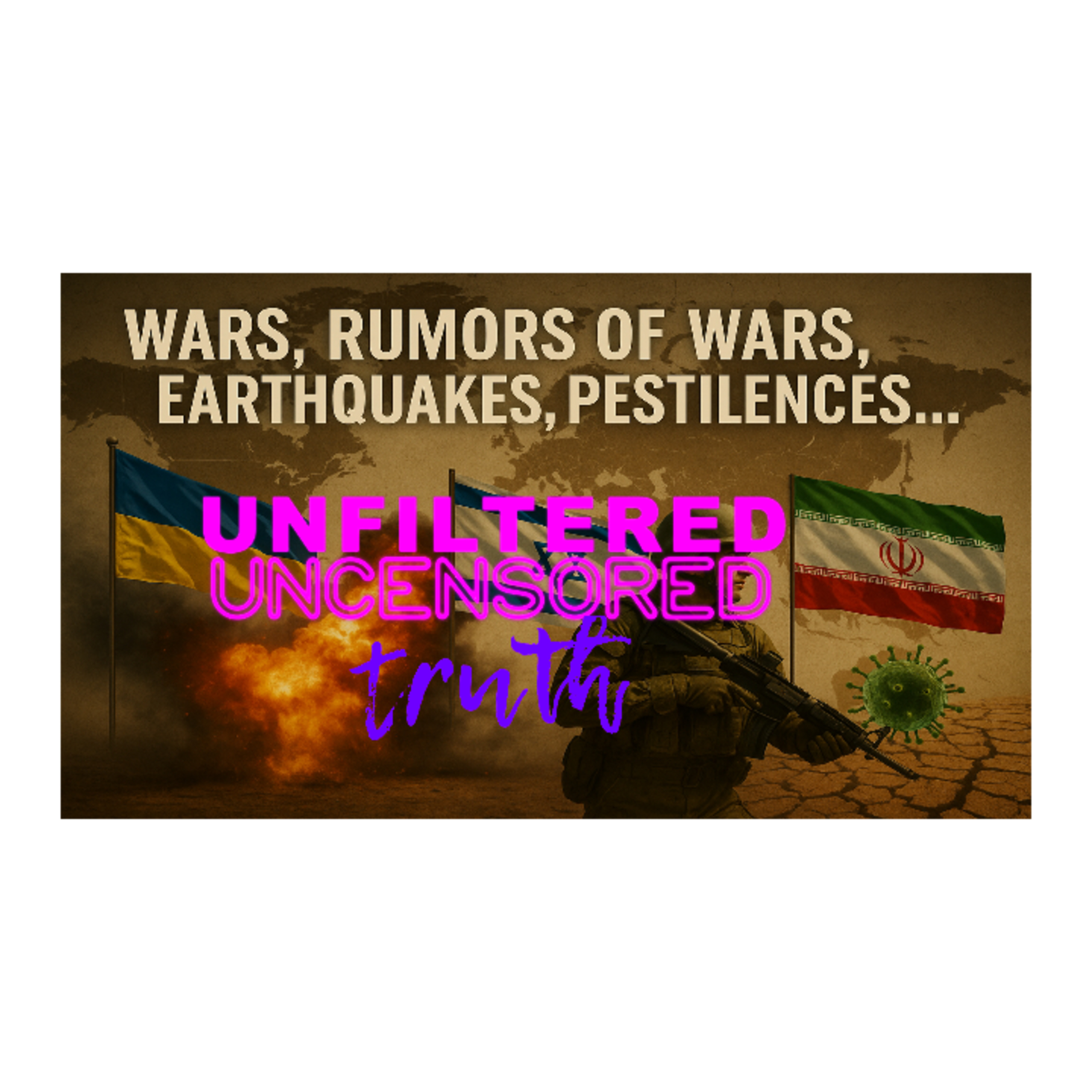 The Unfiltered Uncensored Truth - Wars, Rumors of Wars, Earthquakes, Pestilence, & Prophecy episode artwork