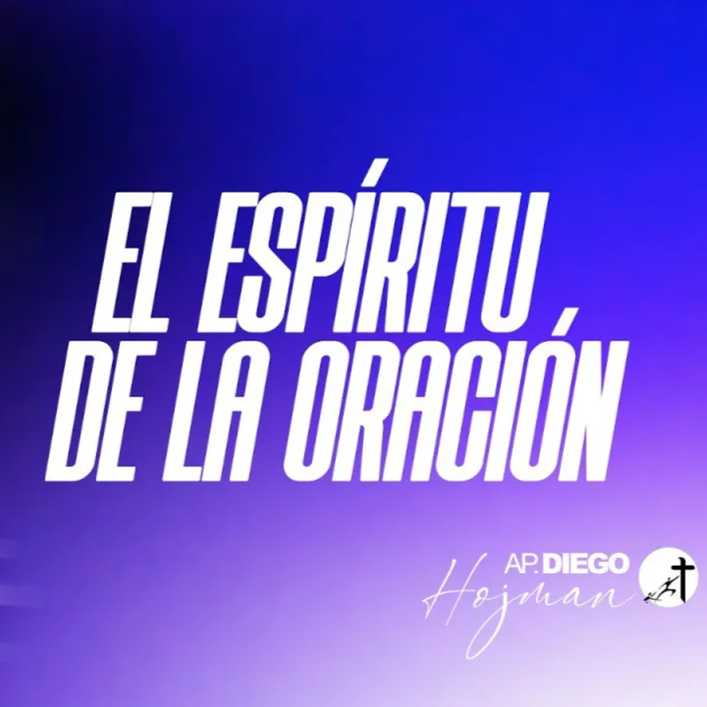 EL ESPÍRITU DE LA ORACIÓN 1 - Apóstol Diego Hojman episode artwork