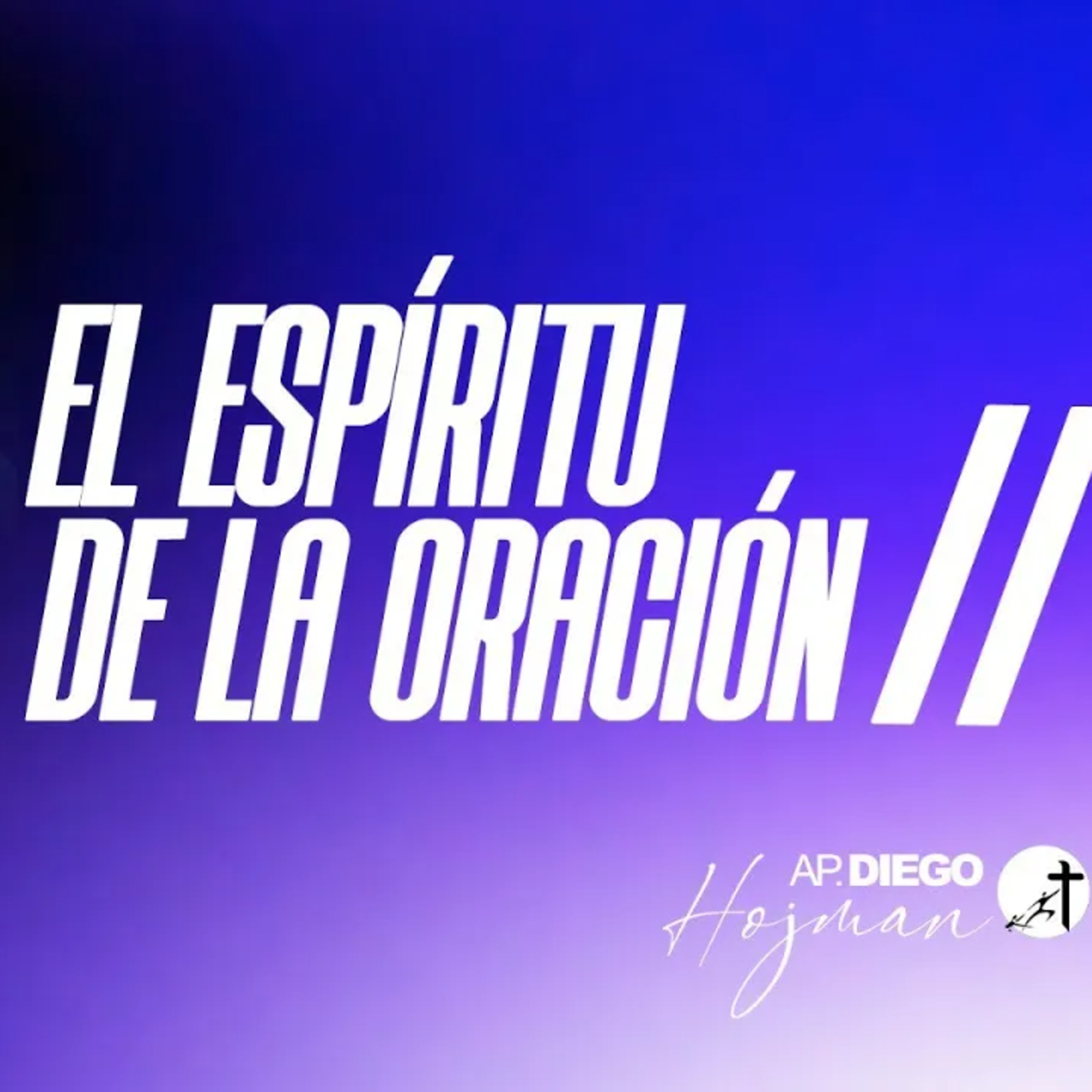 EL ESPÍRITU DE LA ORACIÓN 2 - Apóstol Diego Hojman episode artwork