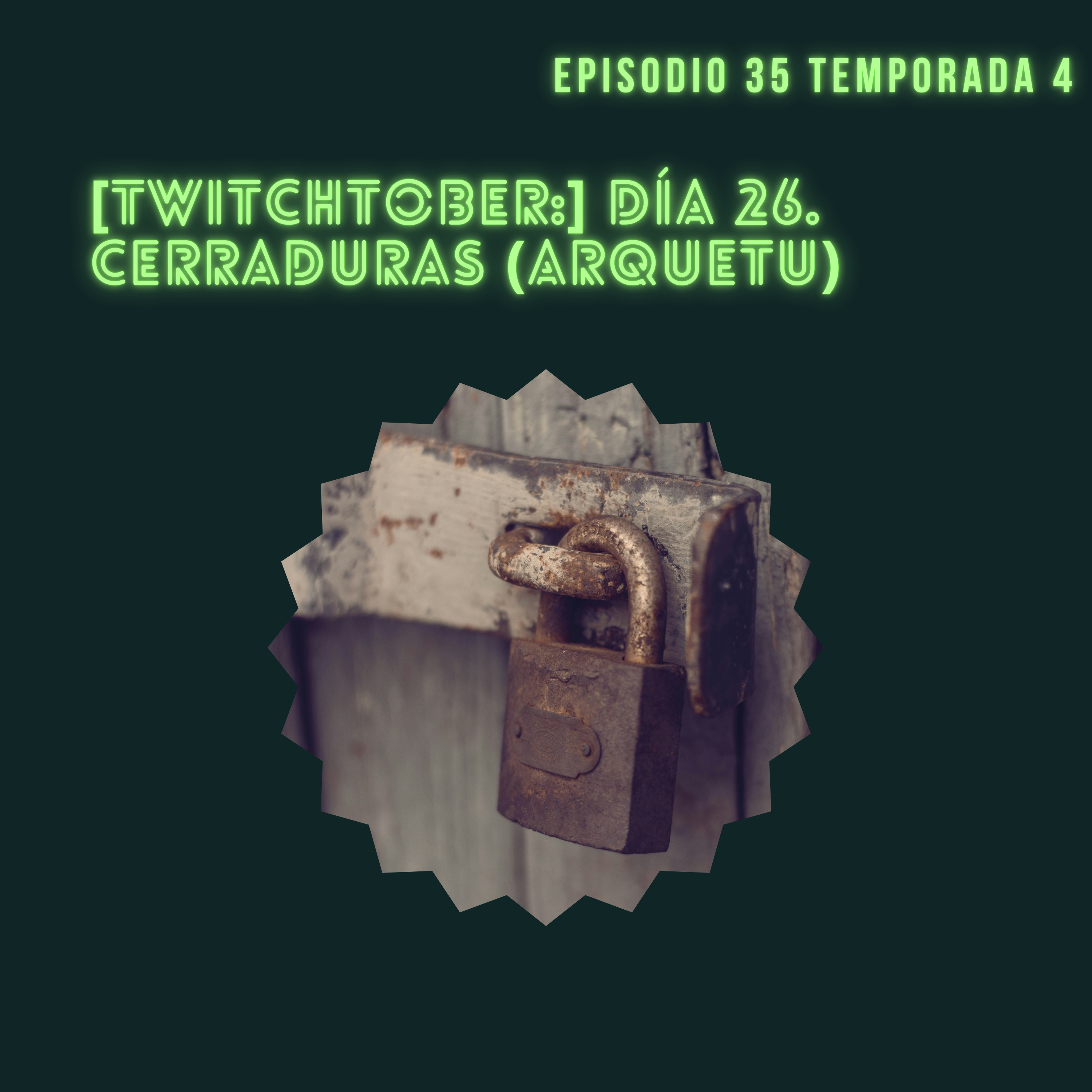 [Twitchtober:] Día 26. Cerraduras (Arquetu) episode artwork
