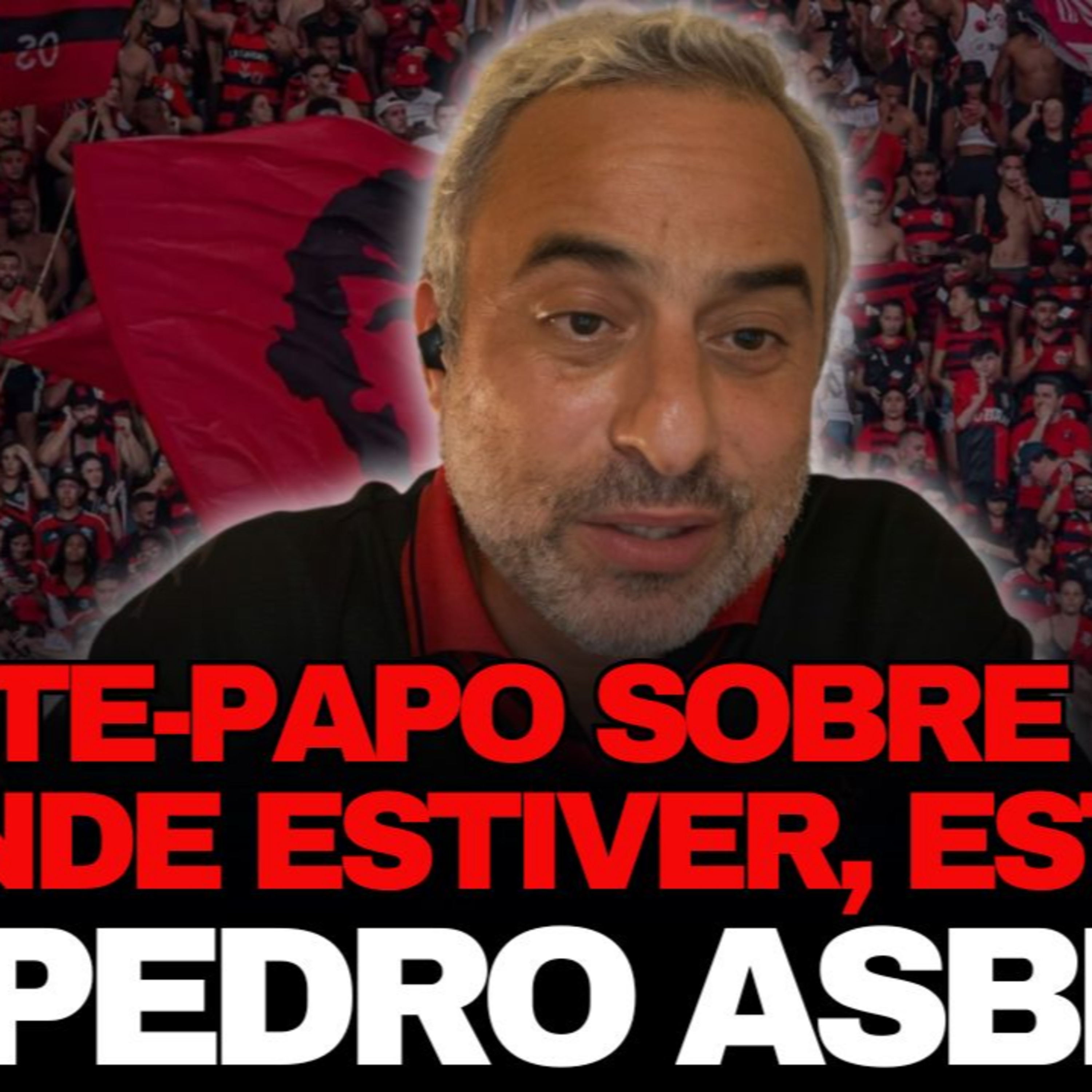 Bate-papo com Pedro Asbeg, diretor do documentário "Onde estiver, estarei - Uma paixão Rubro-negra" episode artwork