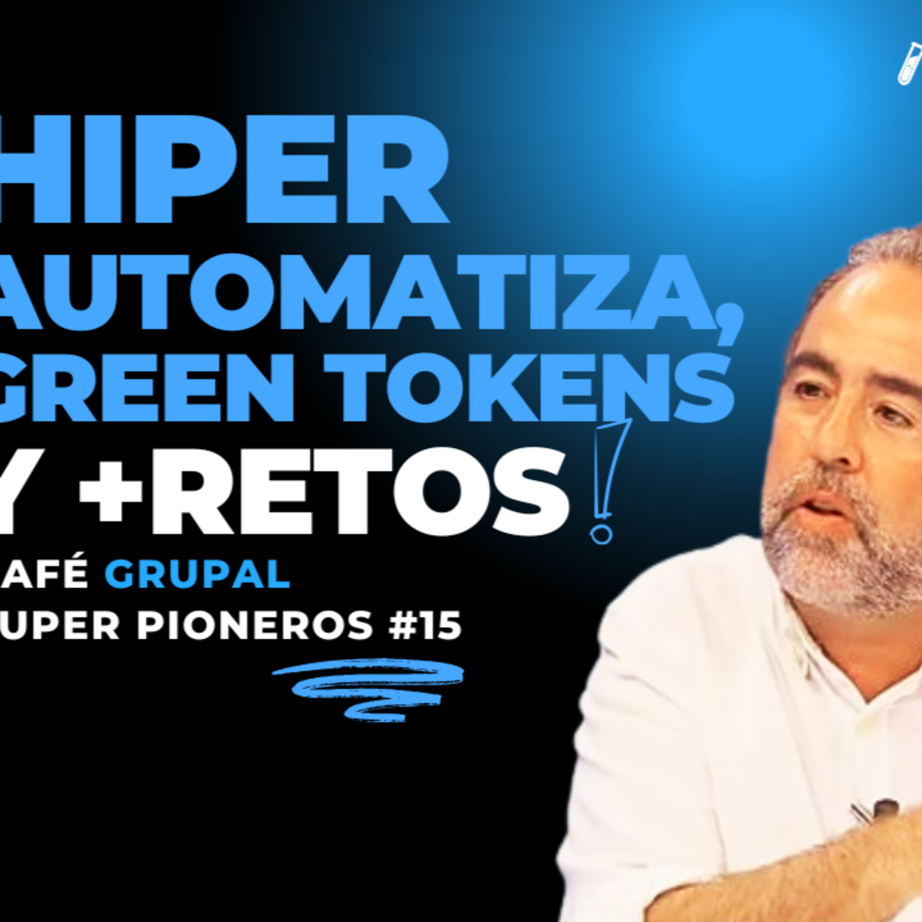 ¿Cómo hiperautomatizar? ¿Para qué valen unos tokens verdes?. Café Grupal #15 episode artwork