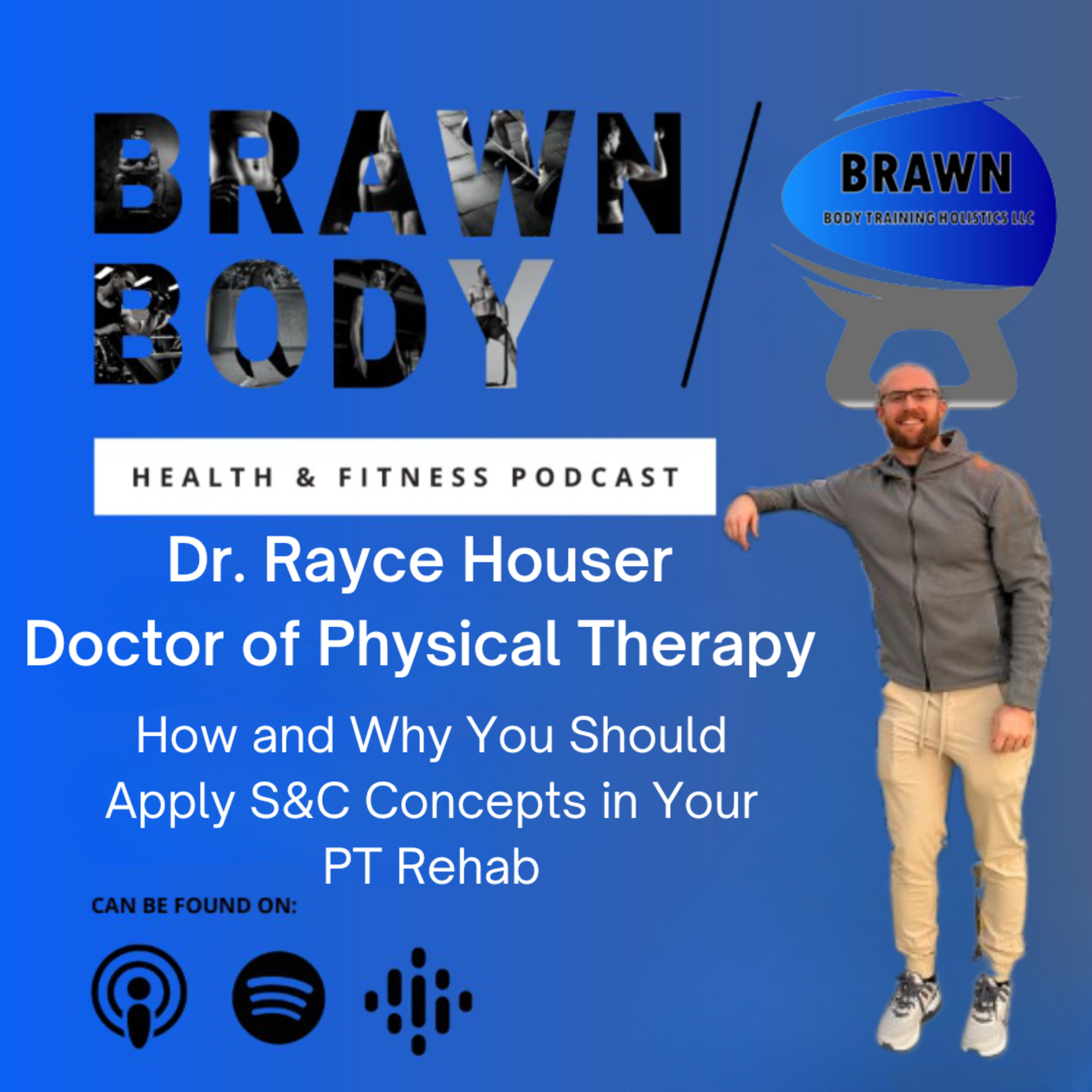 Dr. Rayce Houser: How and Why You Should Apply S&C Concepts in Your PT Rehab