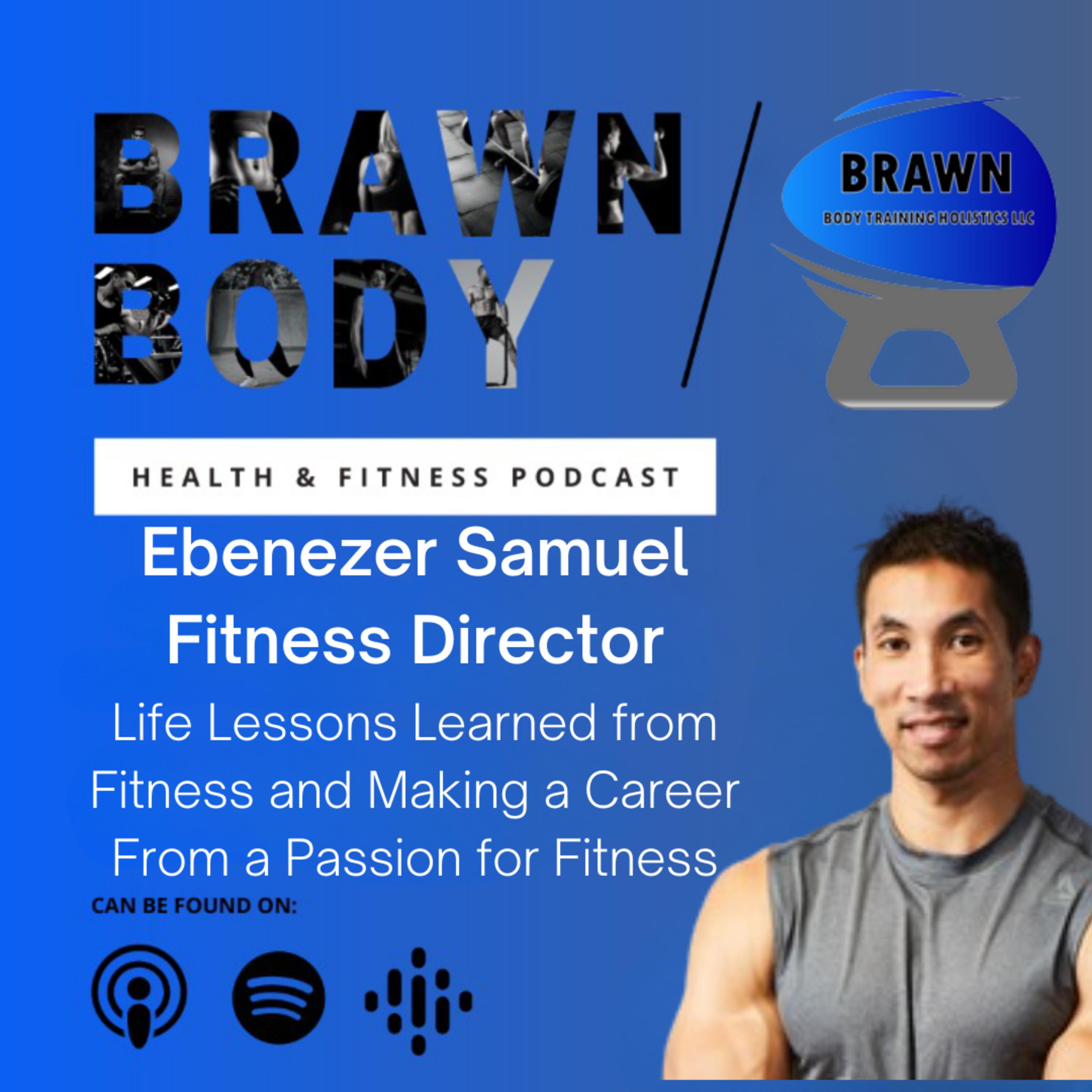 Ebenezer Samuel: Life Lessons Learned from Fitness and Making a Career From a Passion for Fitness episode artwork