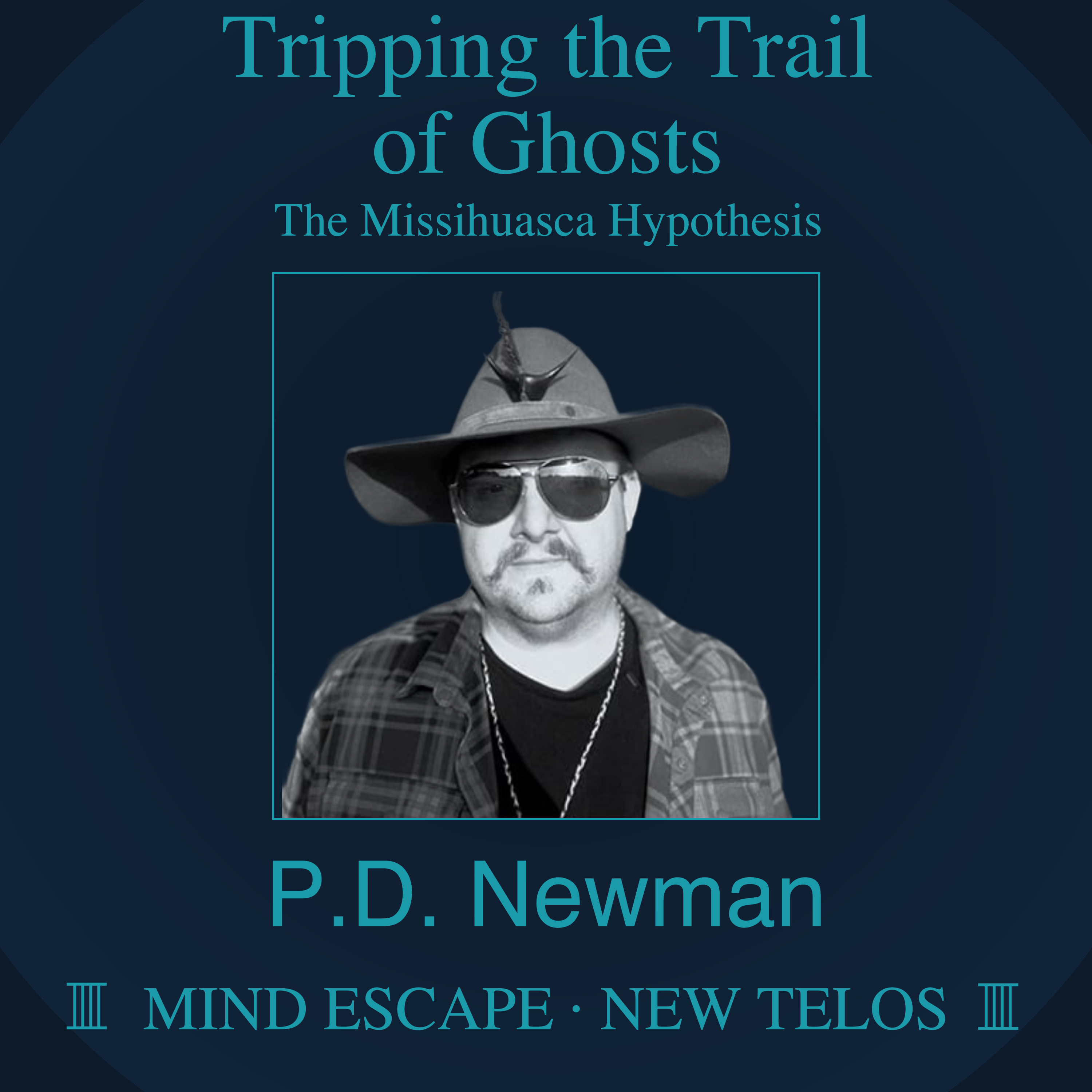 PD Newman: Tripping the Trail of Ghosts (The Missihuasca Hypothesis) Episode #335