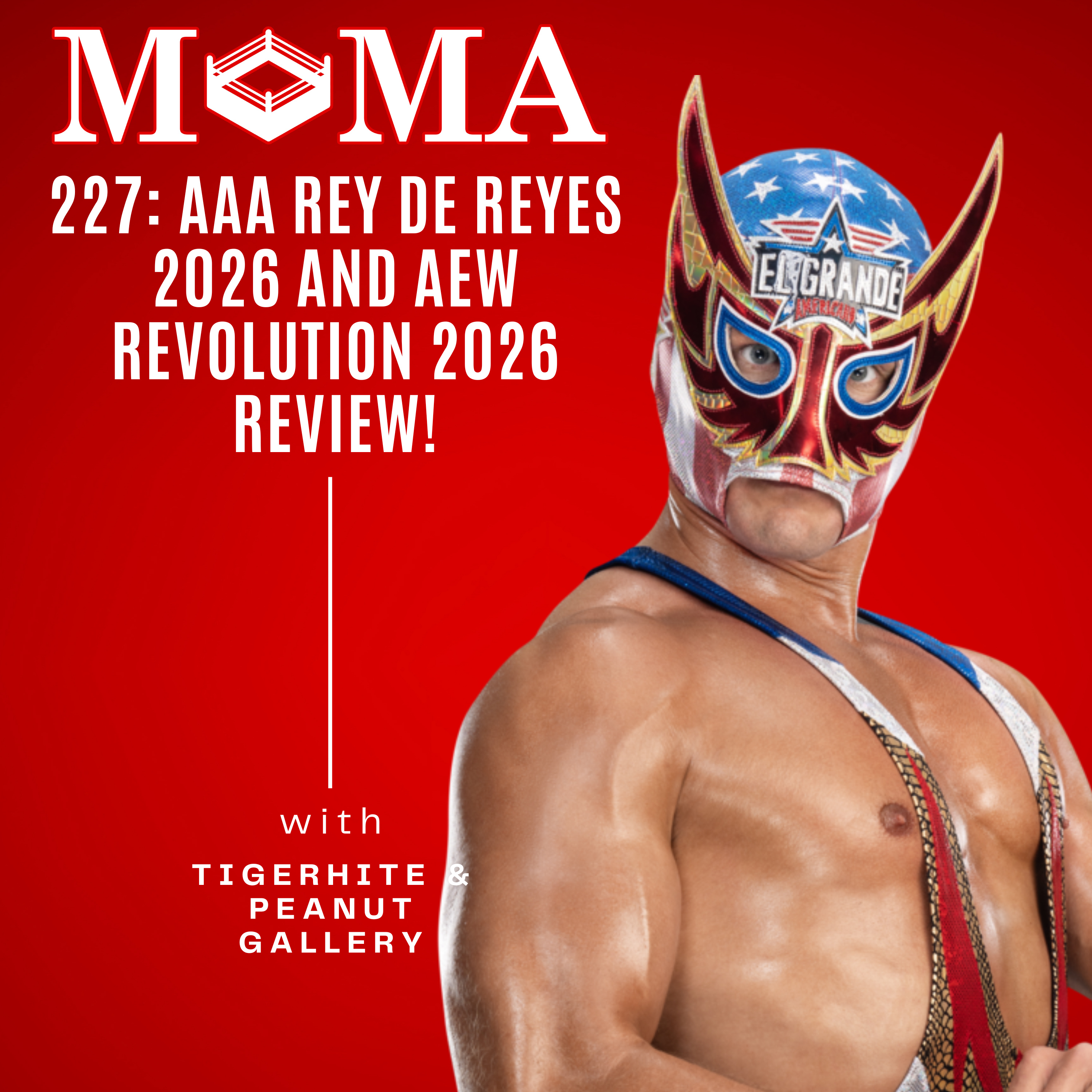 Make Pro Wrestling Majestic Again 227: The GREATEST Reviews Ever – AAA Rey de Reyes Night 2 & AEW Revolution DOMINATED! episode artwork