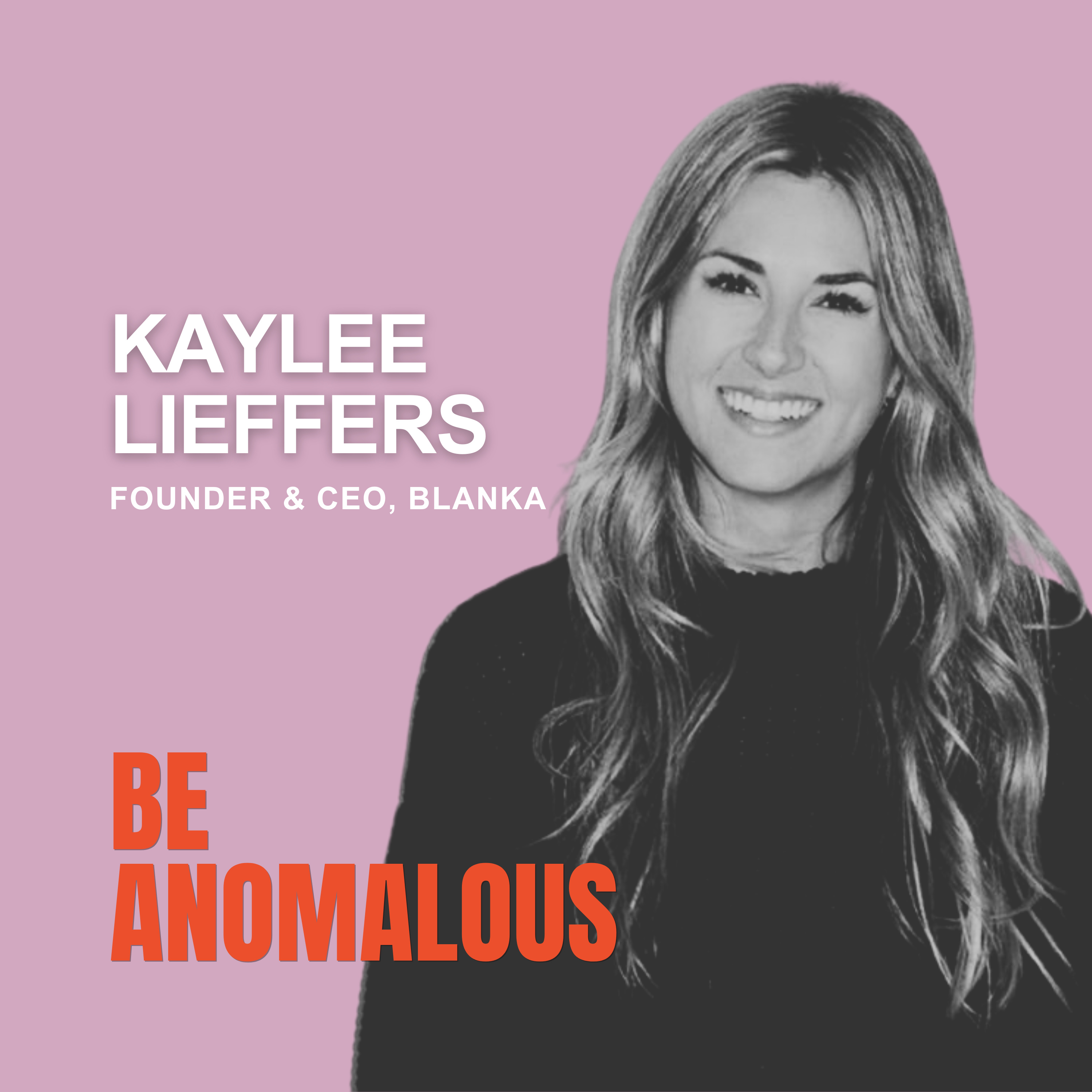 Kaylee Lieffers on Building Blanka, Choosing the Hard Thing, and Becoming the Leader Your Company Needs -REPLAY episode artwork