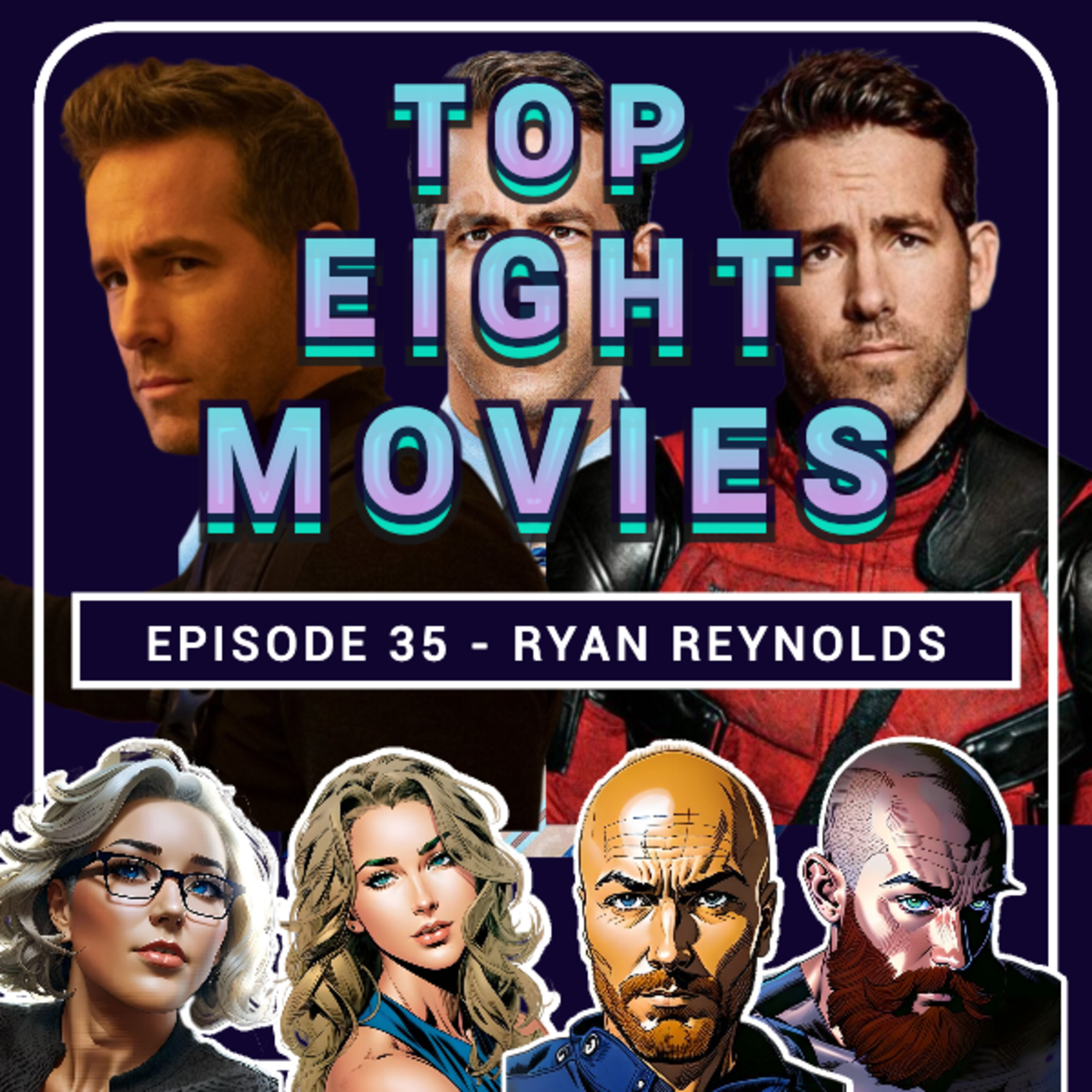 Episode 35 - Ryan Reynolds Films - Movie List Battle - 4 Lists 1 Topic - Top 8 Movies Podcast