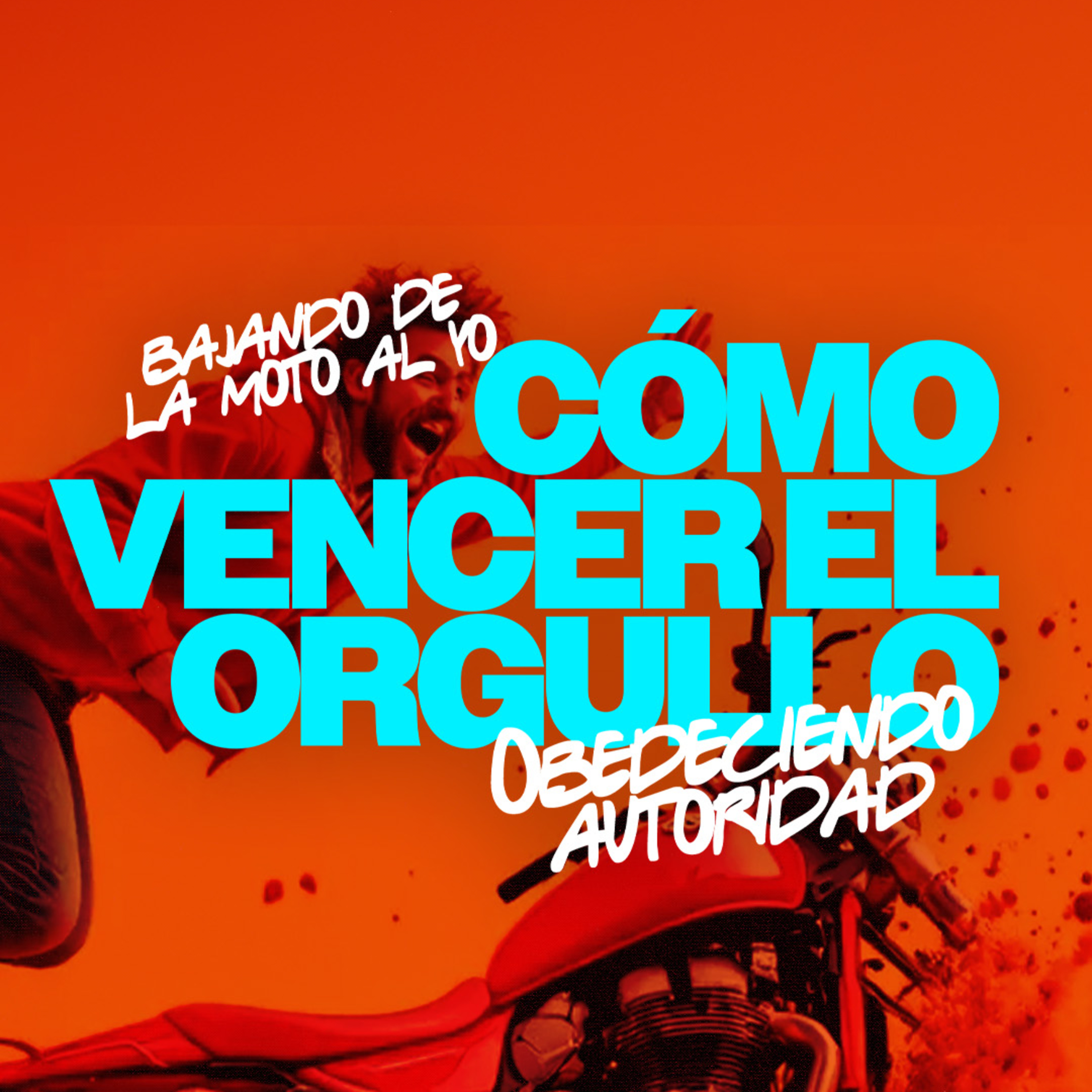 Humillándonos al obedecer y reconocer la autoridad de Dios | Bajando de la moto al Yo
