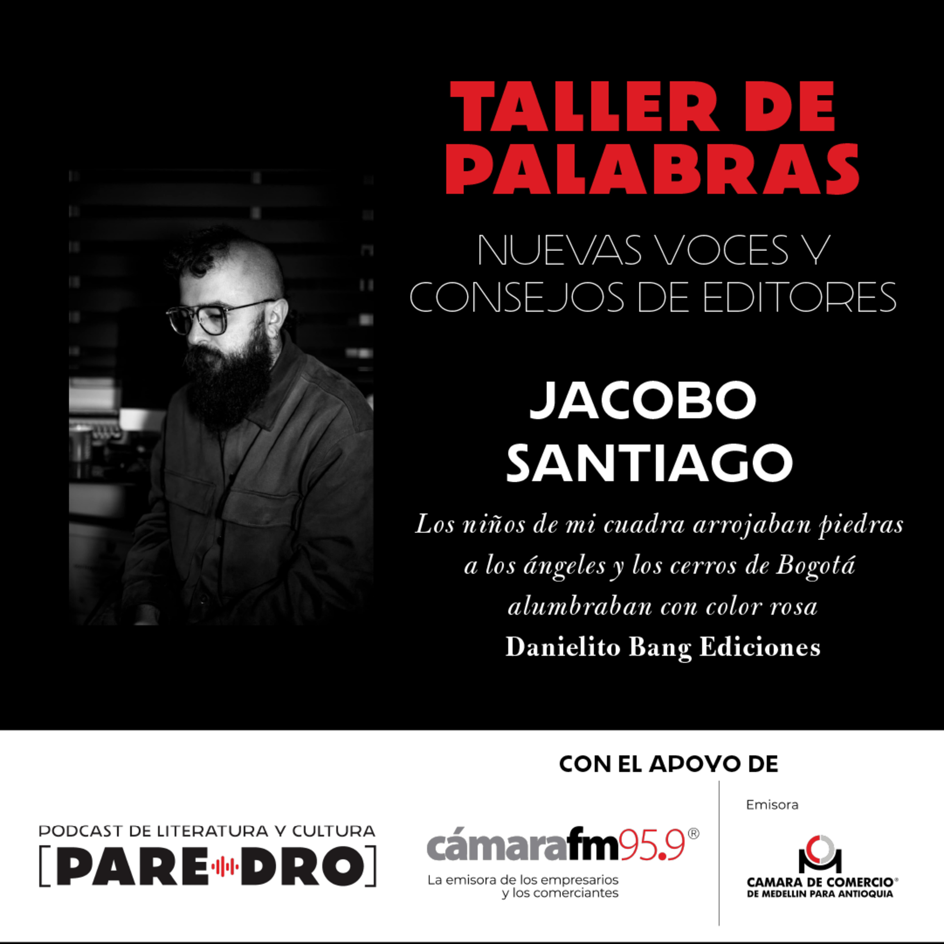 Jacobo Santiago, "Los niños de mi cuadra arrojaban piedras a los ángeles"... // Taller de Palabras, Cámara de Comercio de Medellín - Cámara FM episode artwork