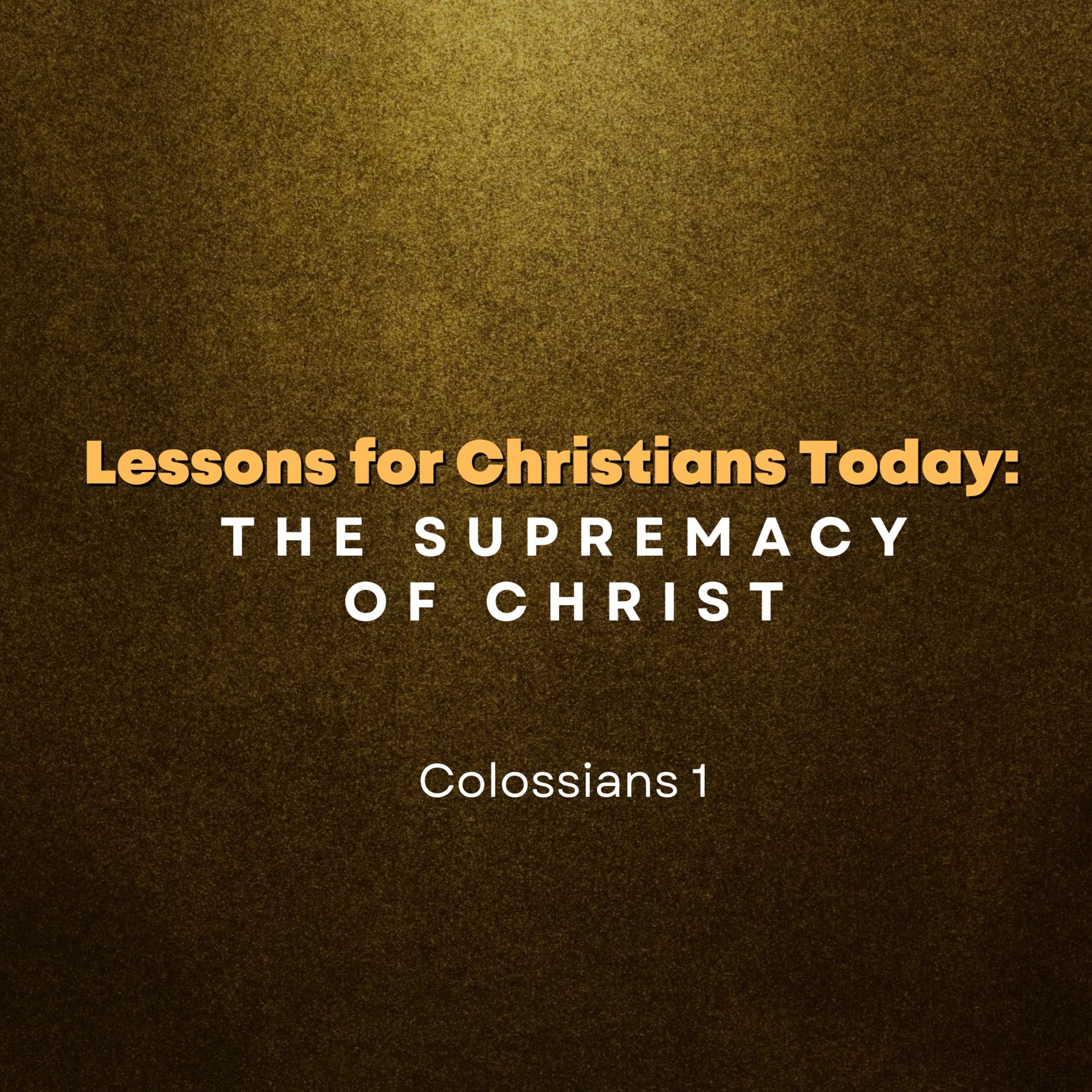 Lessons for Christians Today: The Supremacy of Christ episode artwork