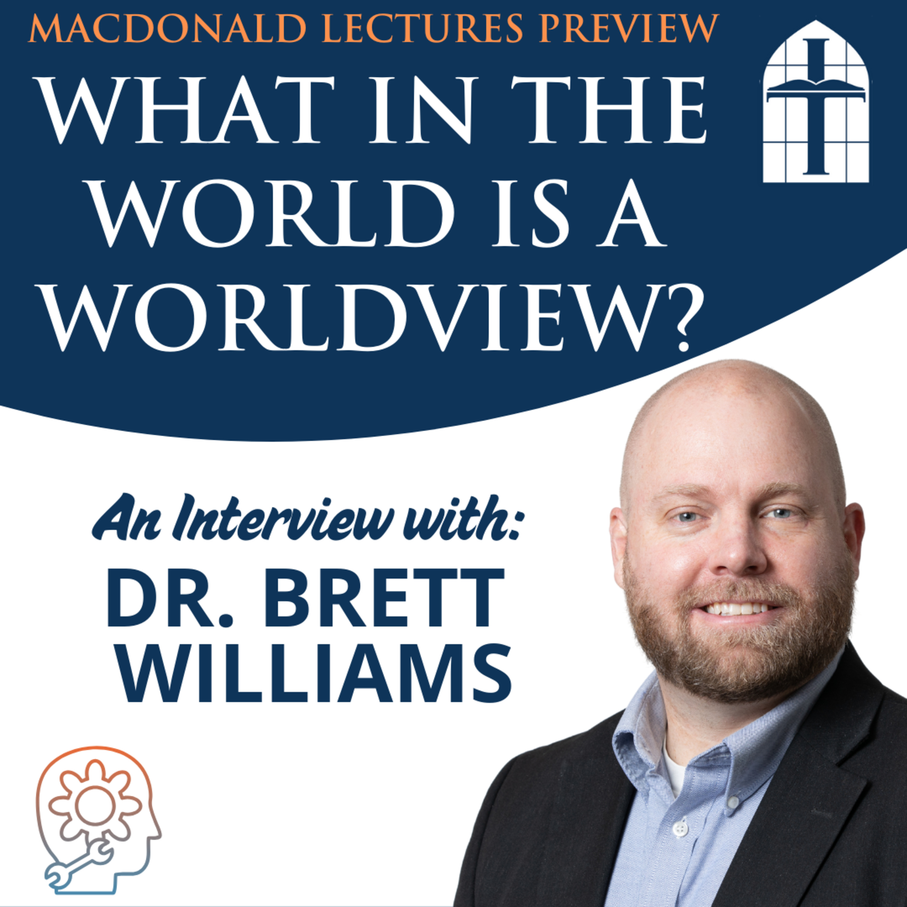 What in the World is a Worldview? - Ep. 078 with Dr. Brett Williams