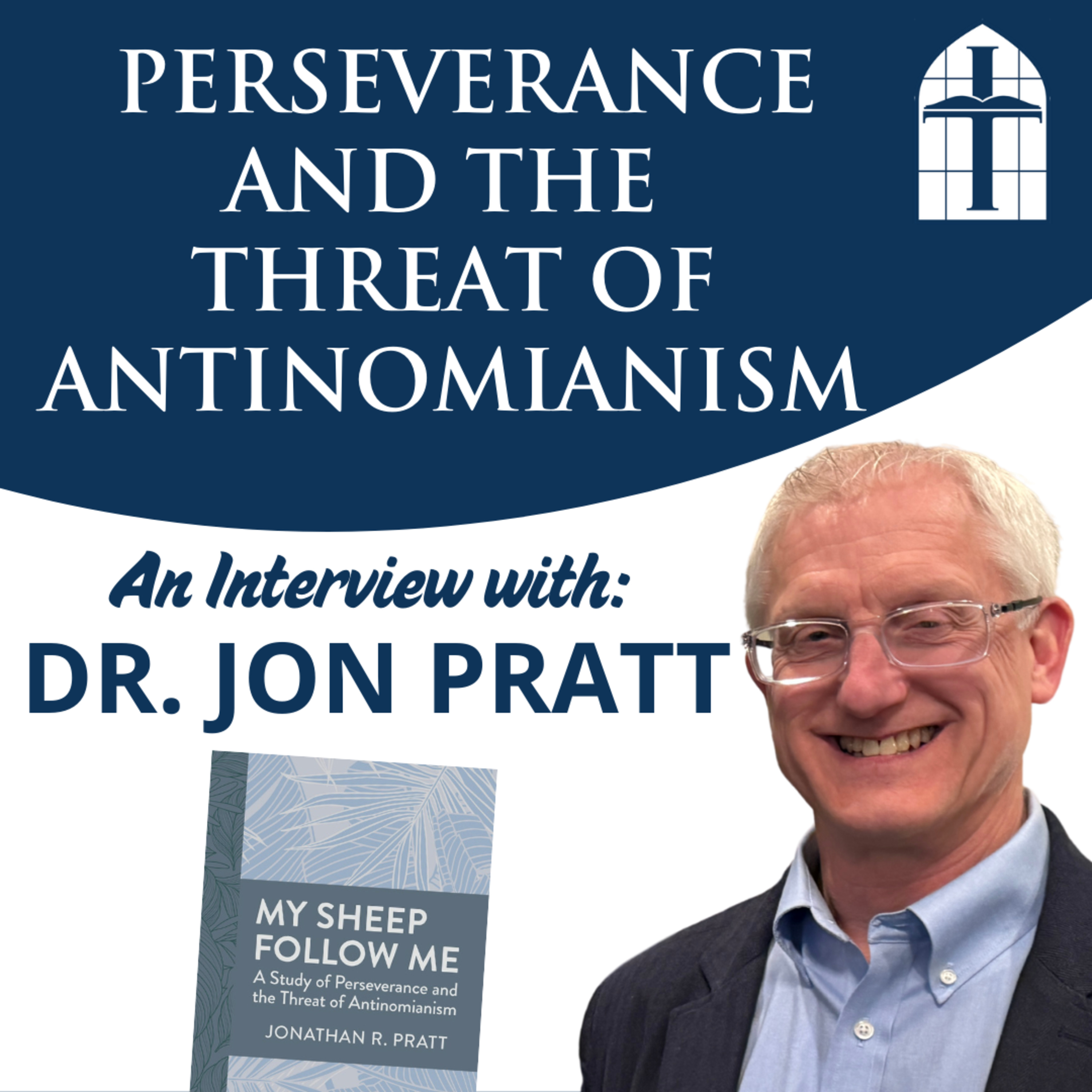 Ep. 79 - Perseverance and the Threat of Antinomianism - with Dr. Jon Pratt