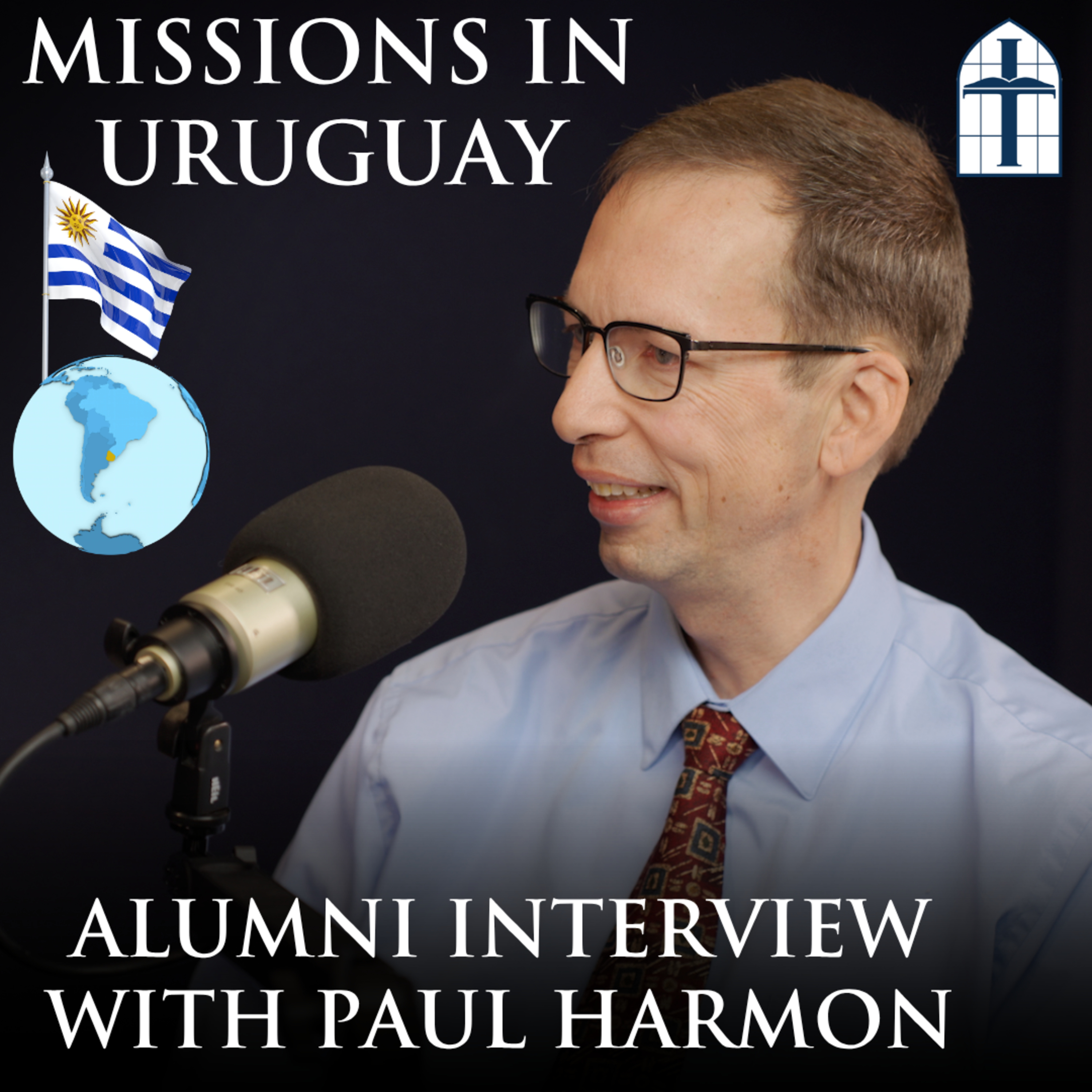 Ep. 81 - Missions in Uruguay: Alumni Interview with Paul Harmon