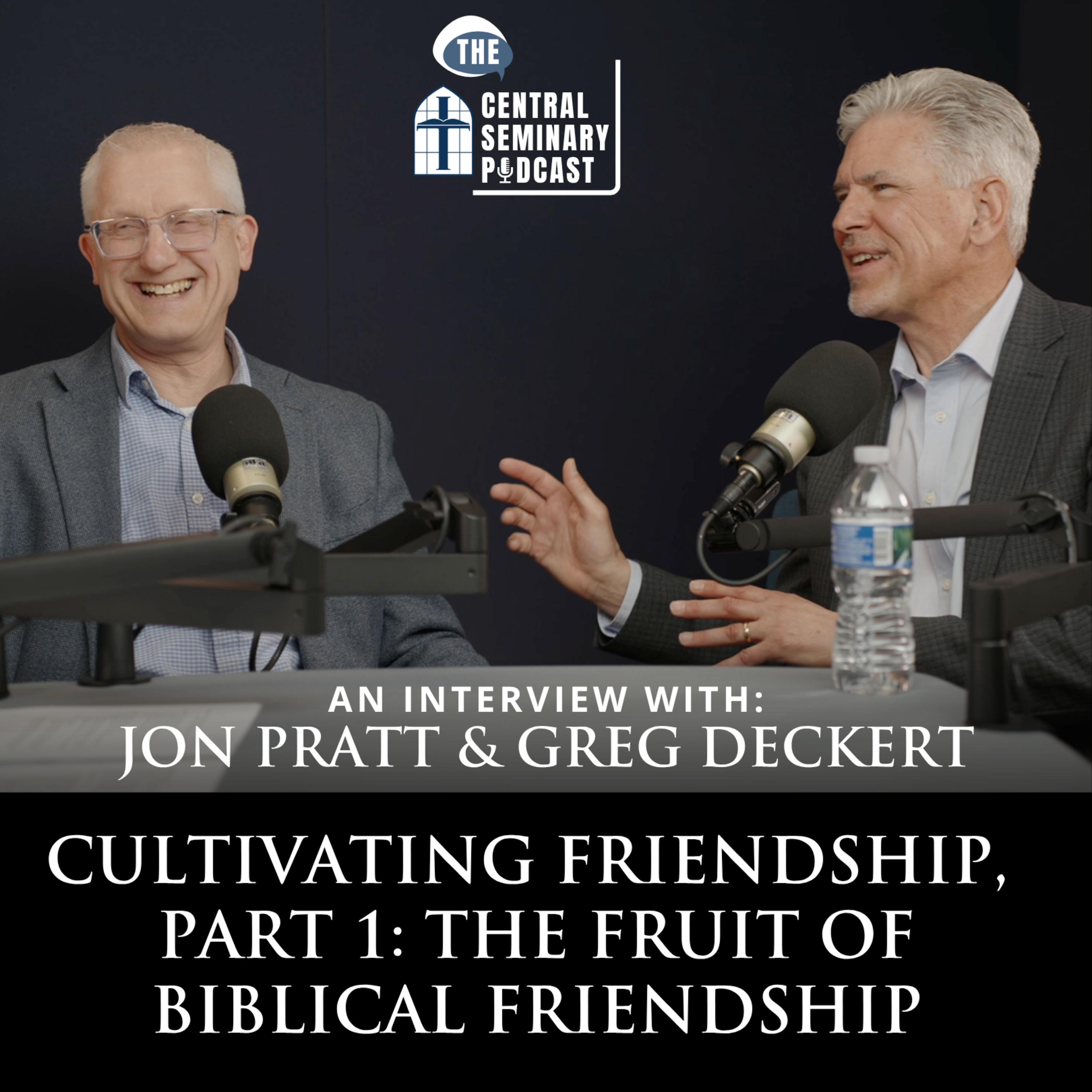 Ep. 84 - Cultivating Friendship, Part 1: The Fruit of Biblical Friendship with Jon Pratt & Greg Deckert
