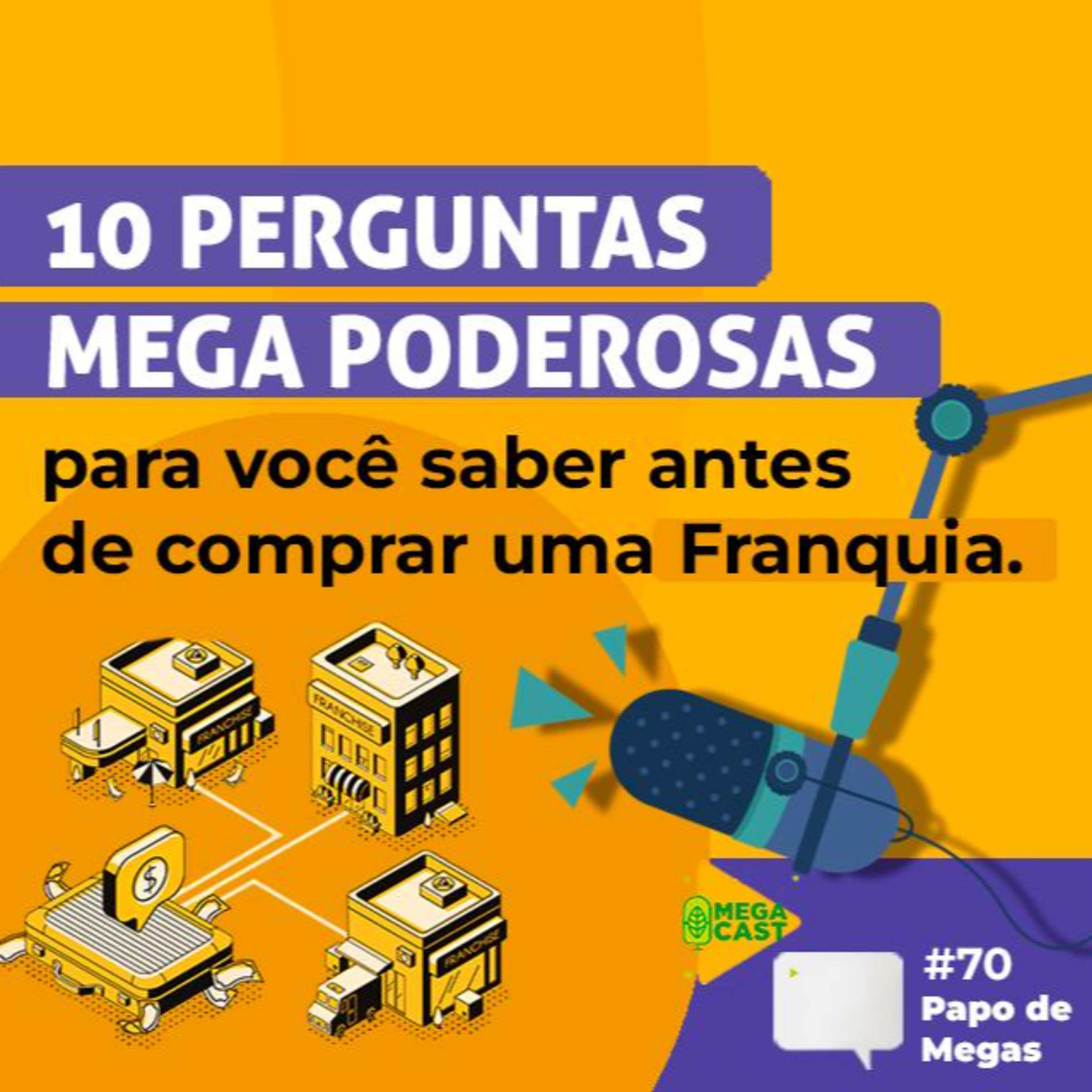 Megacast #70 | Papo de Megas | 10 perguntas MEGA poderosas para você saber antes de comprar uma Franquia episode artwork