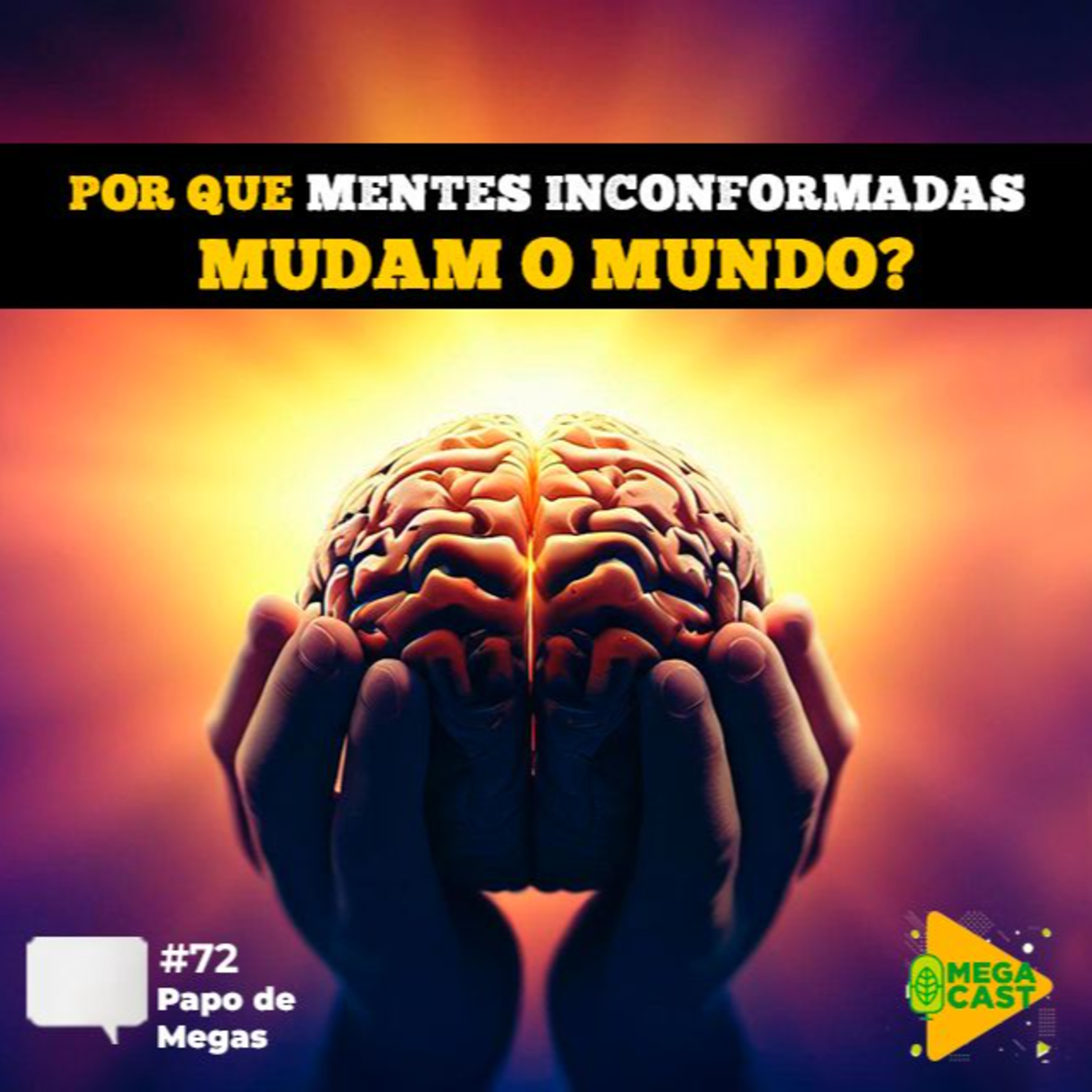 Megacast #72 | Papo de Megas | Por que as mentes inconformadas mudam o mundo?  episode artwork